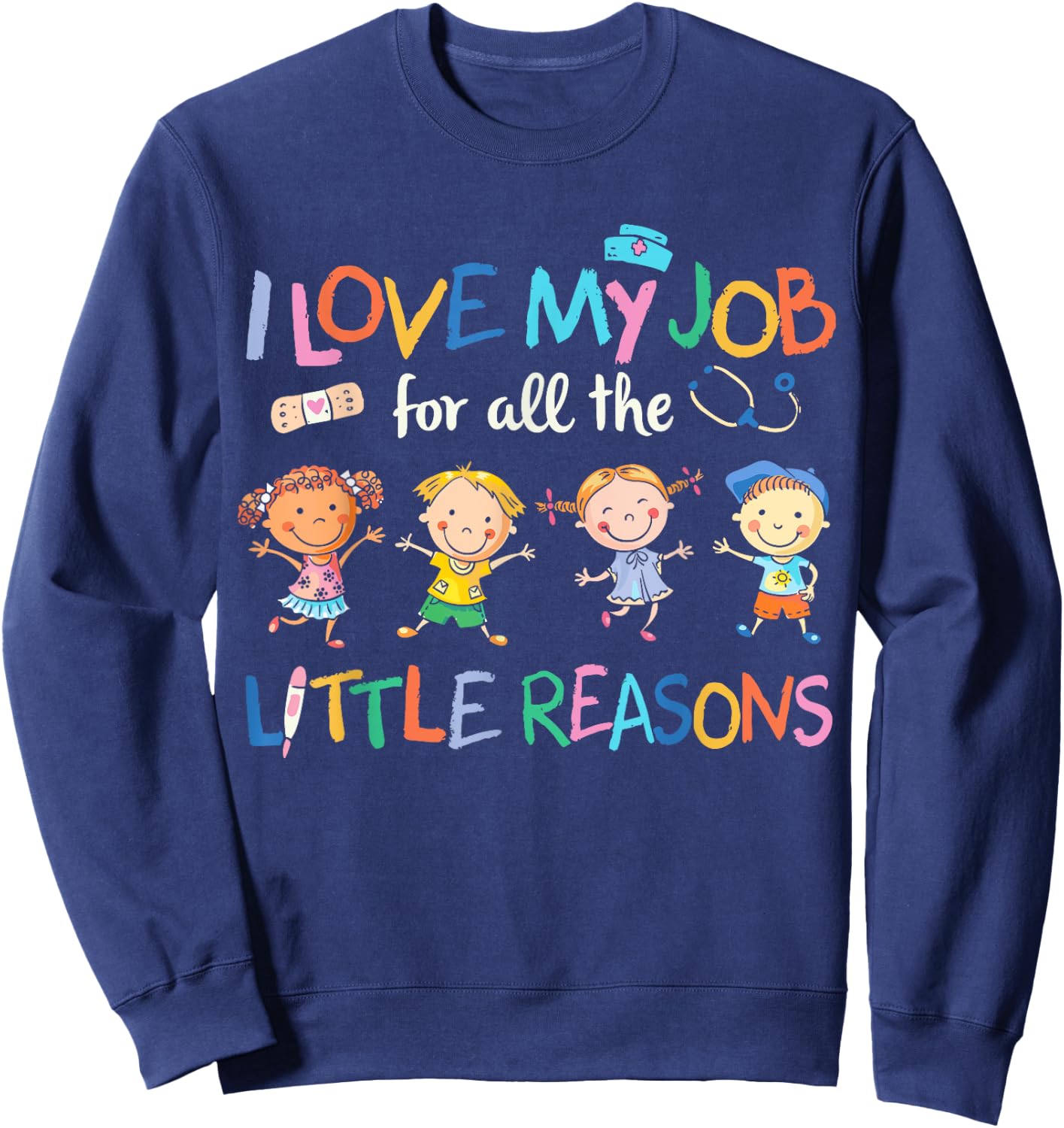 I Love my Job For All Little Reasons nurse Sweatshirt - Sweatshirt | Navy
