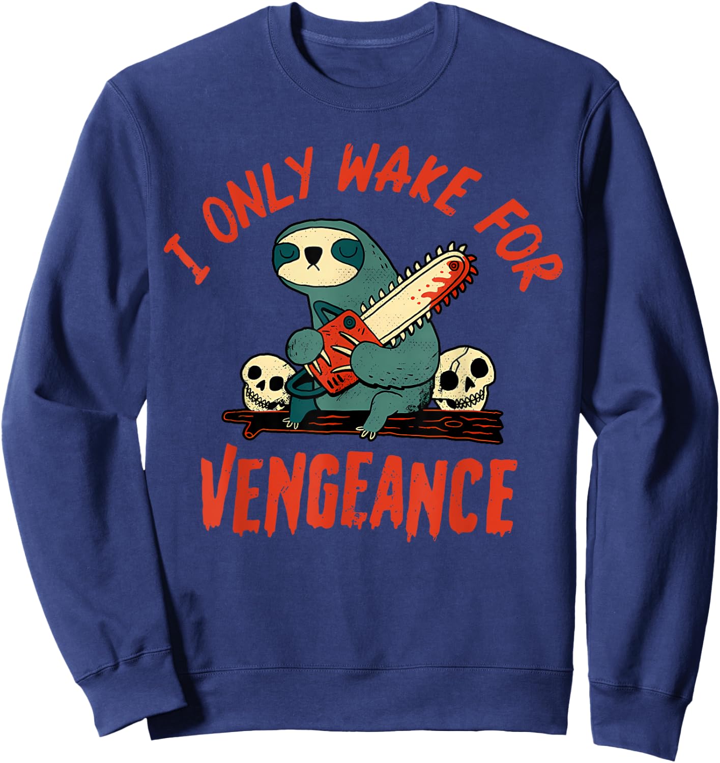 I Only Wake For Vengeance Funny Sloth Men Women Sweatshirt - Sweatshirt | Navy