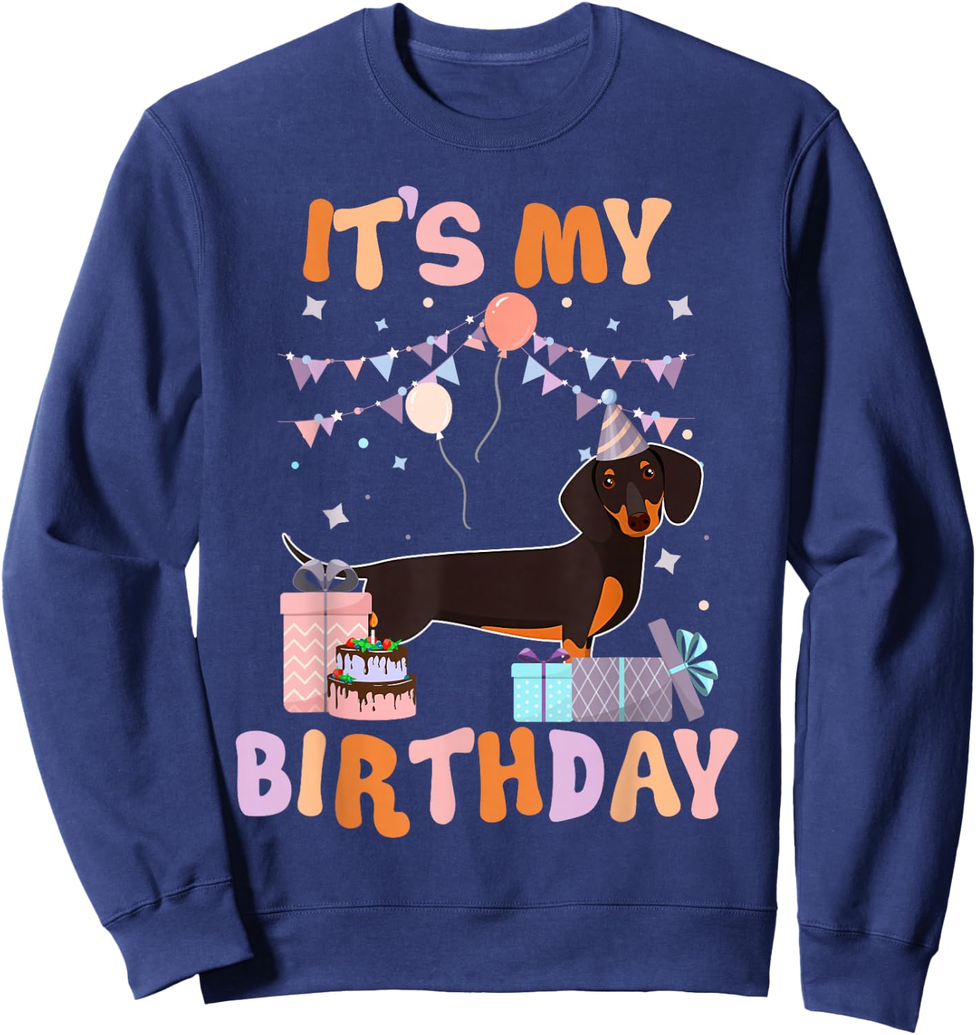 Its My Birthday Dachshund Dog Funny Birthday Party Dog Lover Sweatshirt - Sweatshirt | Navy