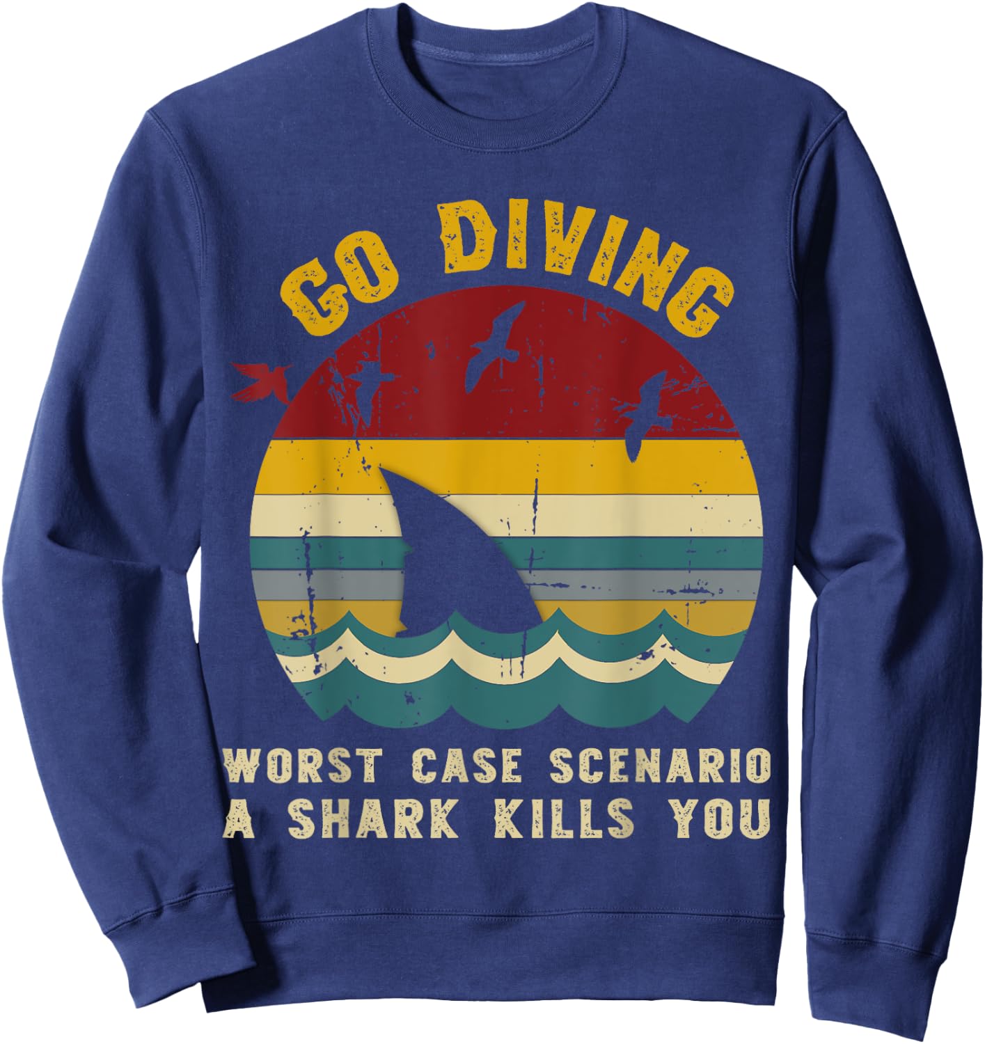 Go Diving Worst Case Scenario A Shark Kills You, Vintage Sweatshirt - Sweatshirt | Navy