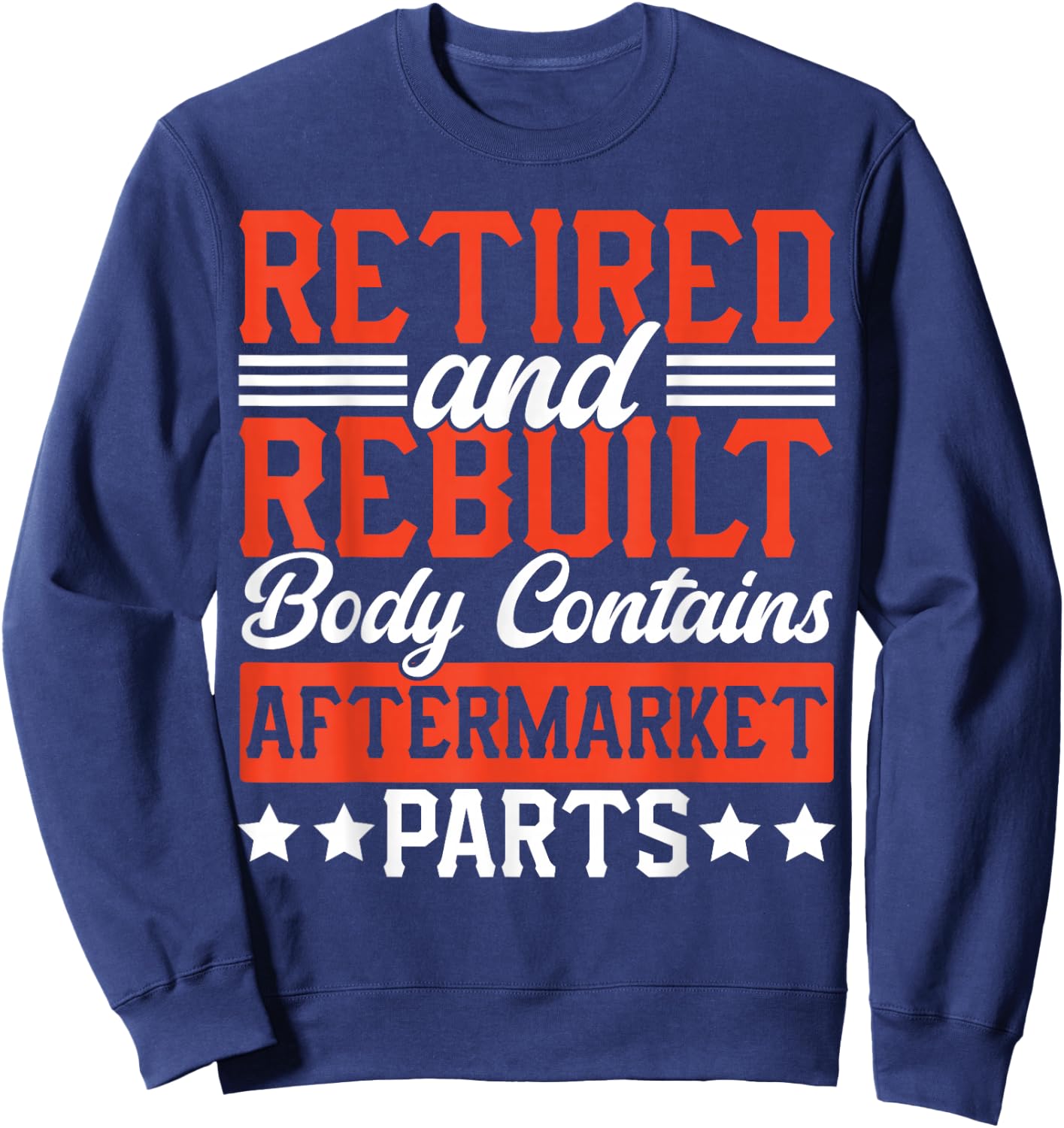 Retire People Saying Funny Retired And Rebuilt Body Contains Sweatshirt - Sweatshirt | Navy