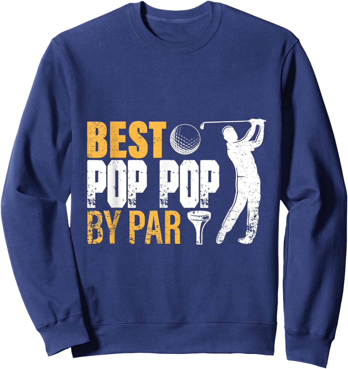 Best Pop Pop By Par Father's Day Gifts Golf Lover Golfer men Sweatshirt - Sweatshirt | Navy
