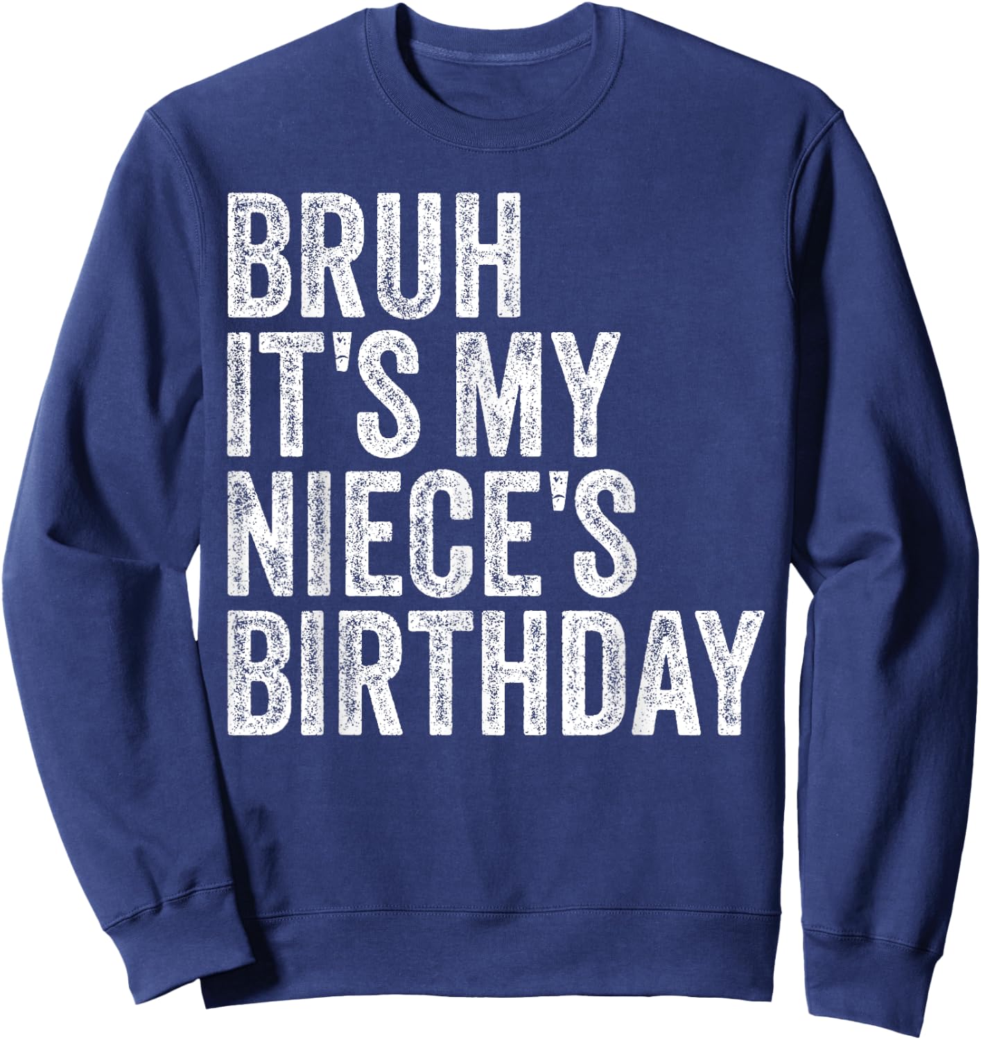 Bruh It's My Niece's Birthday Girl Princess Happy OMG Funny Sweatshirt - Sweatshirt | Navy