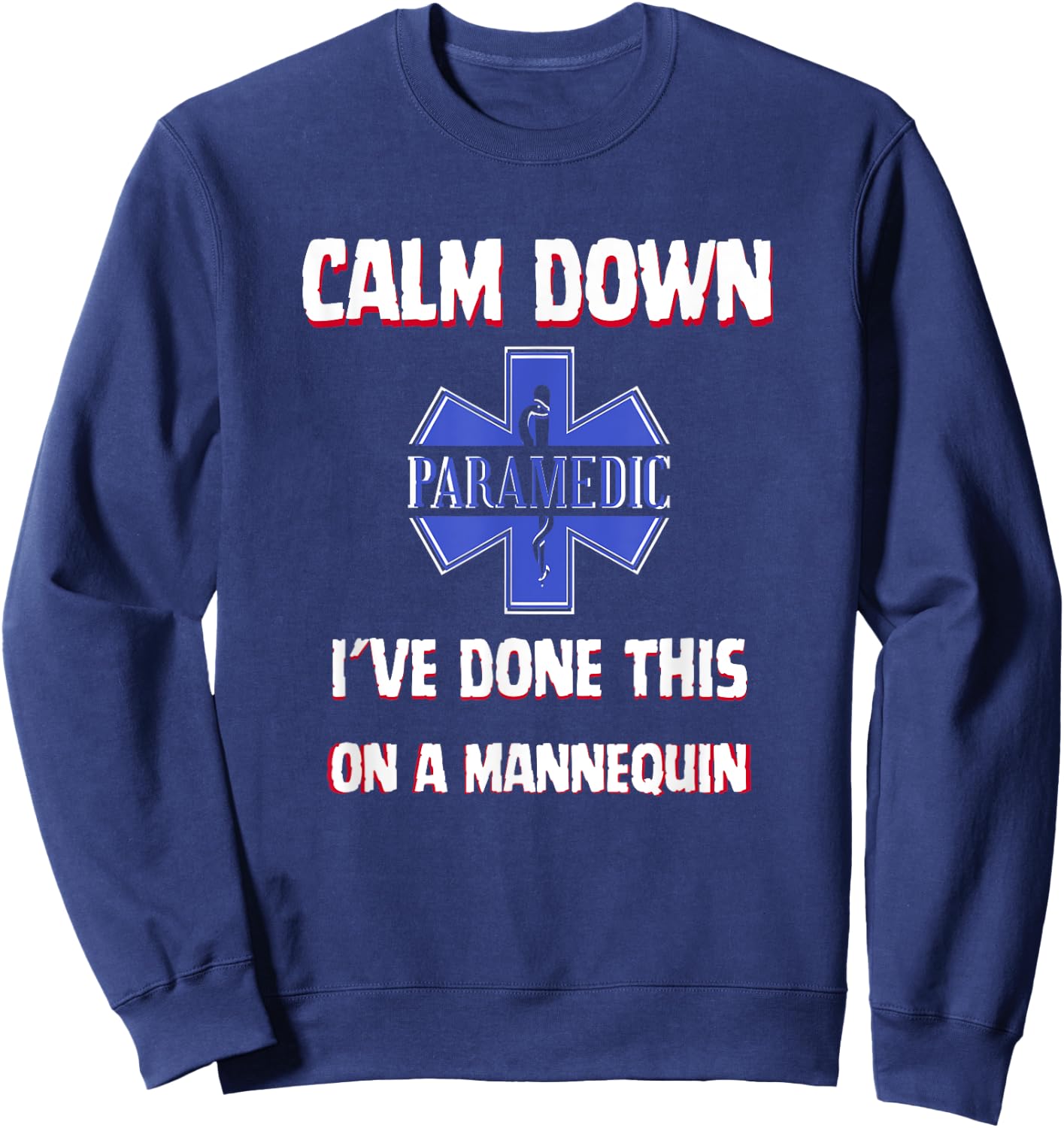 Paramedic First Aid Responder Gifts Calm Down I've Done This On A Mannequin Funny EMT Gag Sweatshirt - Sweatshirt | Navy