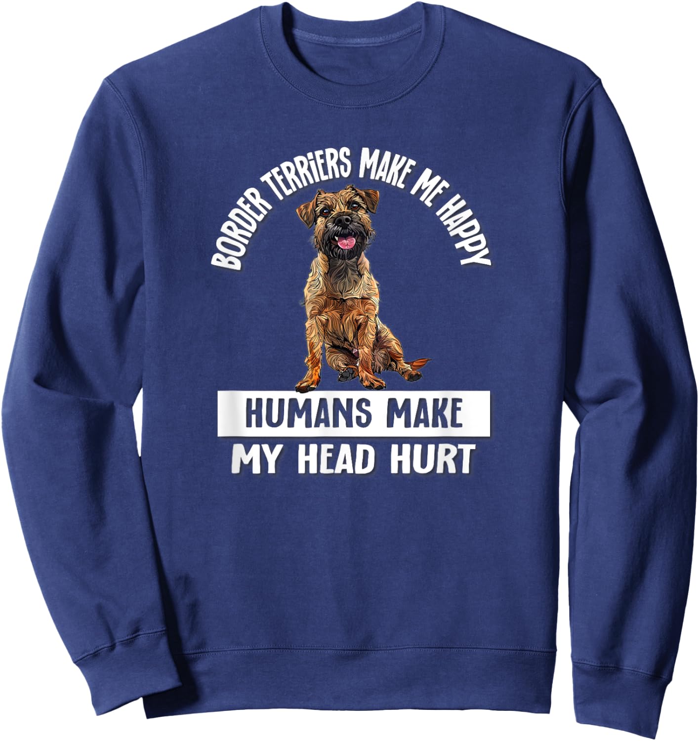 Funny Make Me Happy Border Terrier Lover Sweatshirt - Sweatshirt | Navy