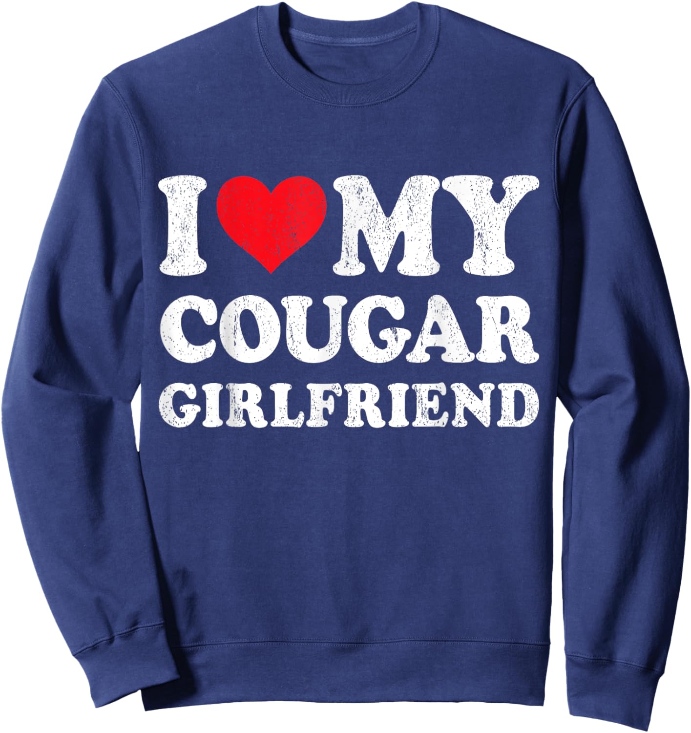 I Love My Cougar Girlfriend Funny Boyfriend Valentines Sweatshirt - Sweatshirt | Navy