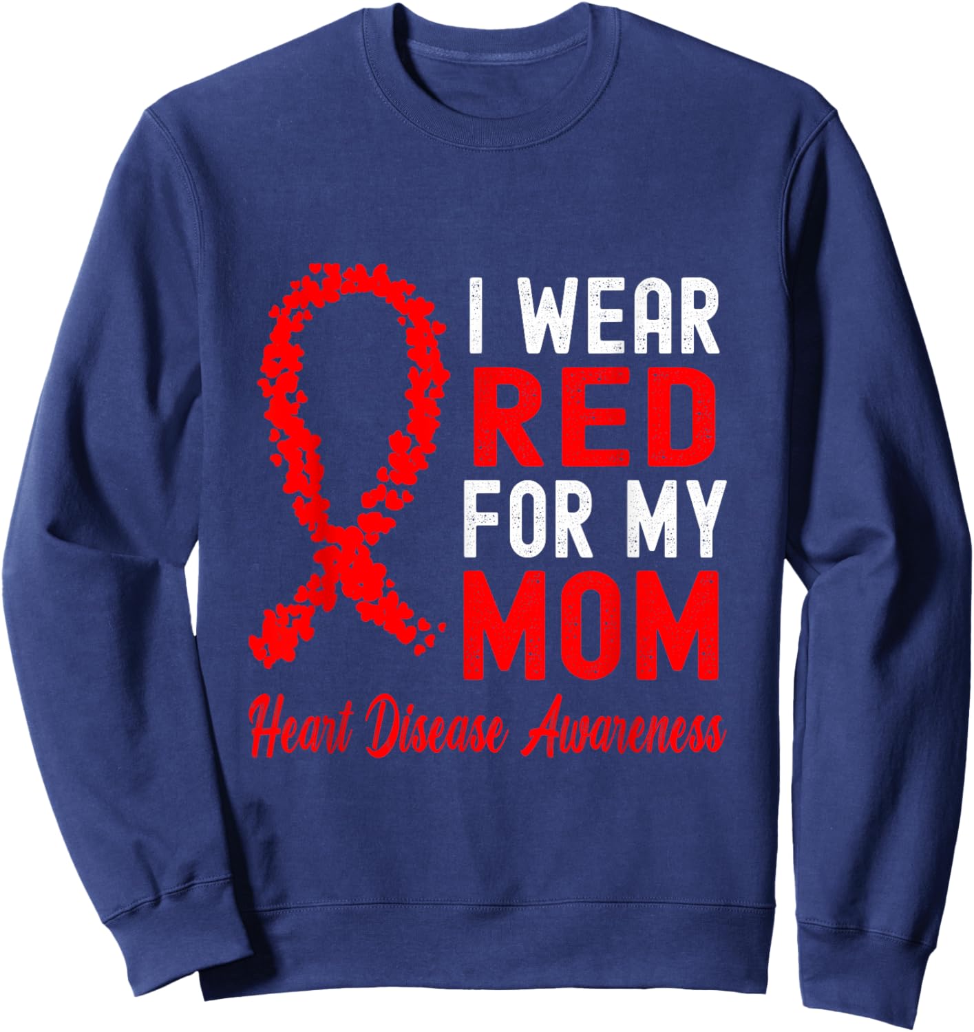 I Wear Red For My Mom Heart Disease Awareness Sweatshirt - Sweatshirt | Navy