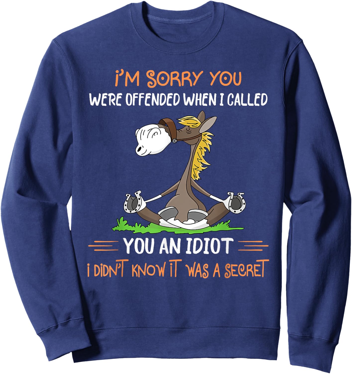 I'm sorry you were offended when I called you an idiot Sweatshirt - Sweatshirt | Navy
