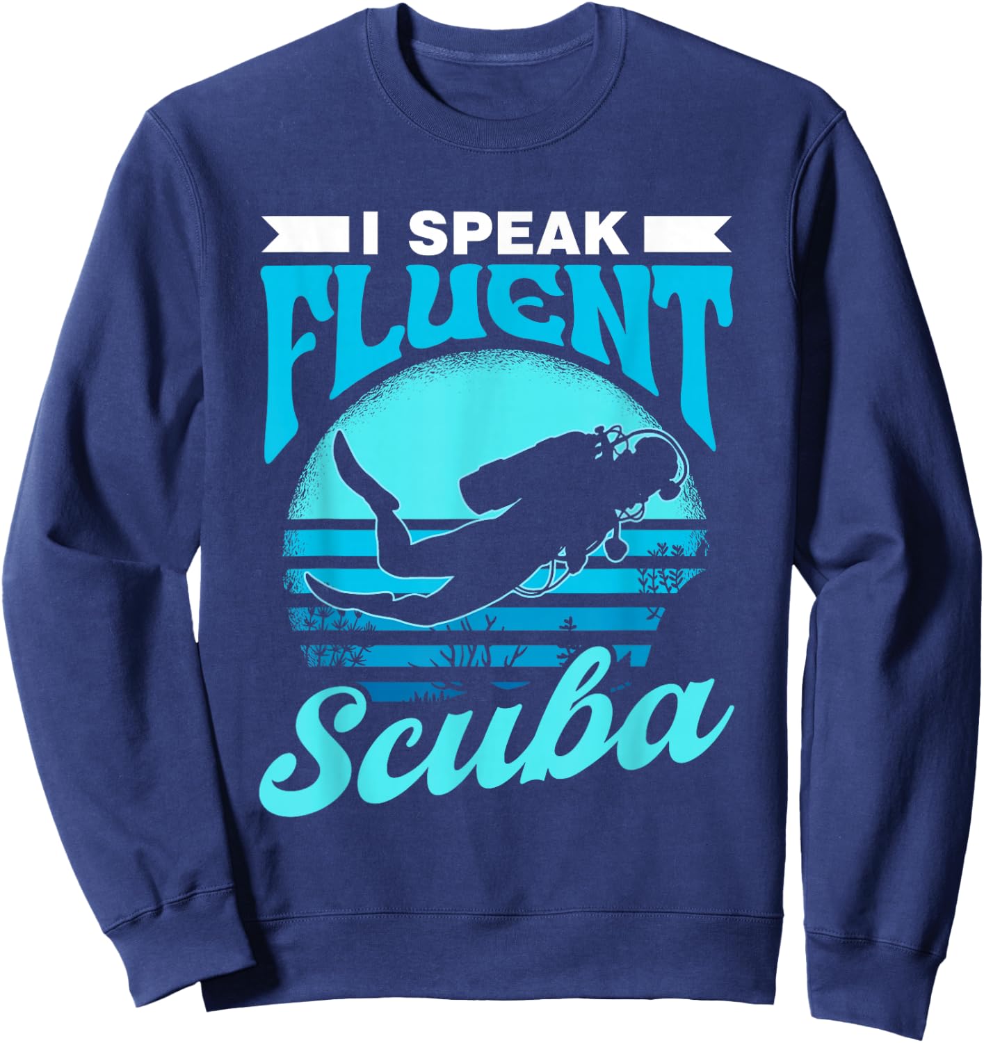 I Speak Fluent Scuba Divers Diver Dive Lover Scuba Diving Sweatshirt - Sweatshirt | Navy