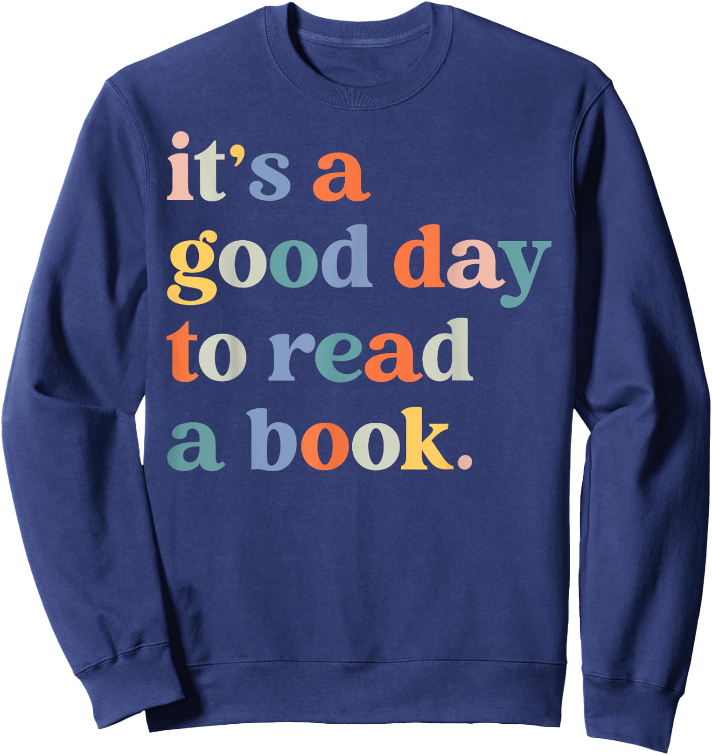 It's A Good Day To Read A Book Funny Books Library Reading Sweatshirt - Sweatshirt | Navy