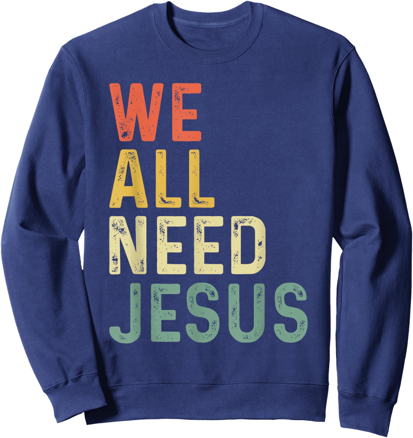 Christian Easter Bible Quote We All Need Jesus Sweatshirt - Sweatshirt | Navy