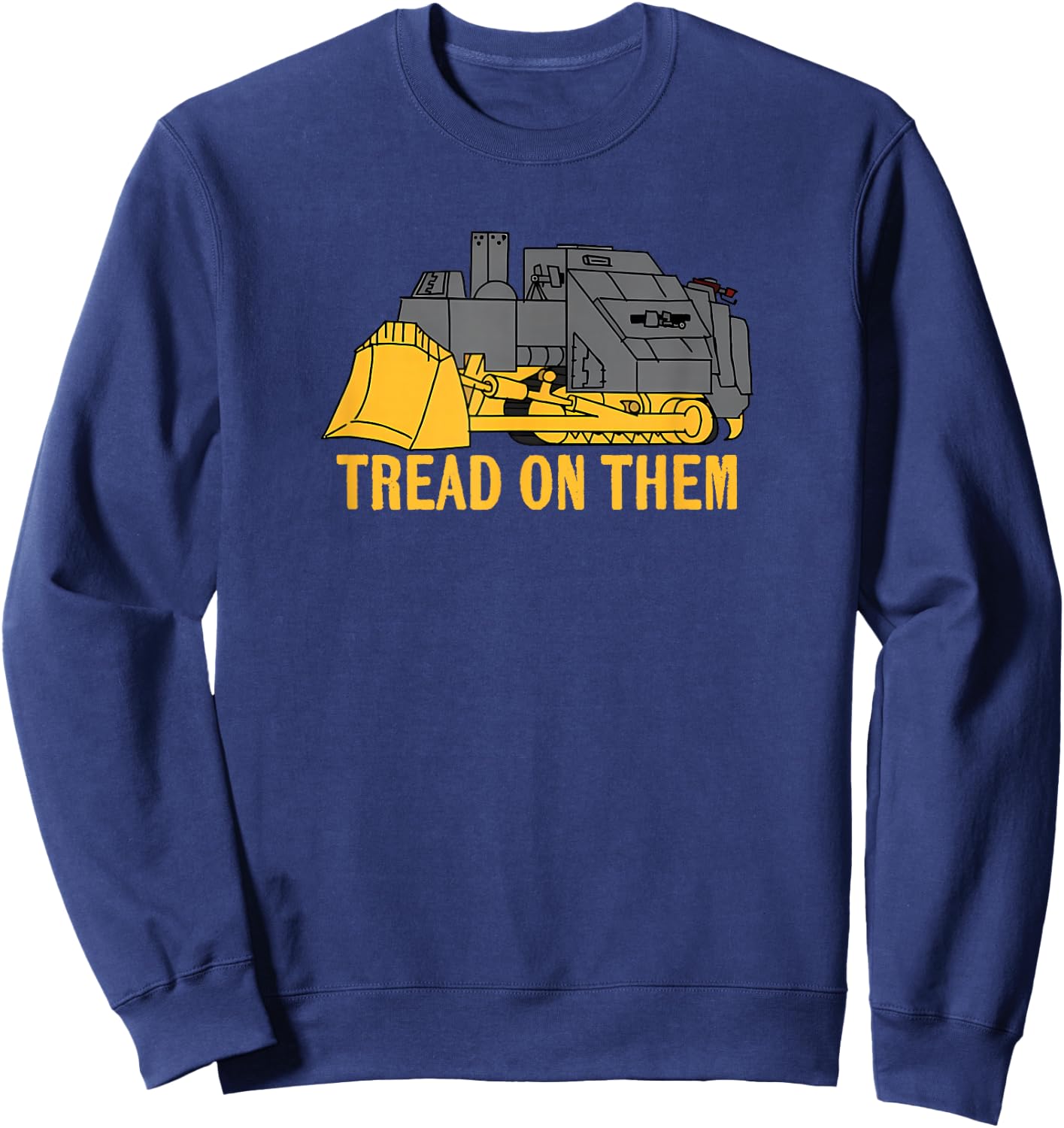 Heemeyer Welding Bulldozer Equipment Machinery Tread On Them Sweatshirt - Sweatshirt | Navy