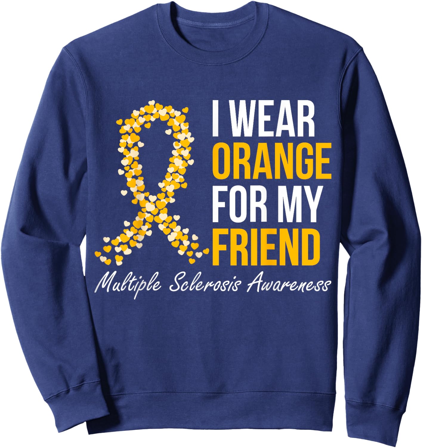 I Wear Orange For My Friend Multiple Sclerosis Awareness Sweatshirt - Sweatshirt | Navy