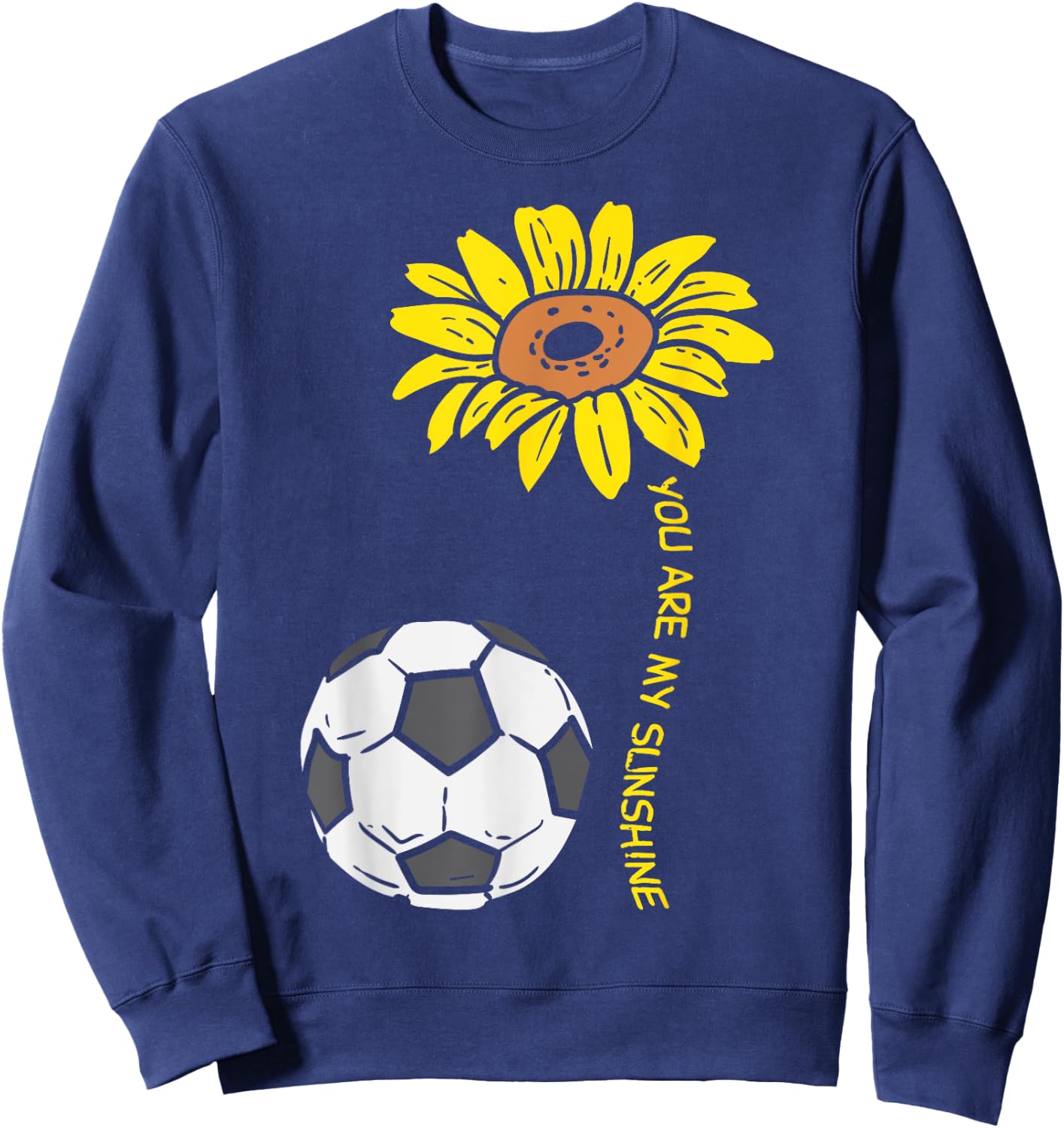 You Are My Sunshine Sunflower Soccer Football Girls Women Sweatshirt - Sweatshirt | Navy