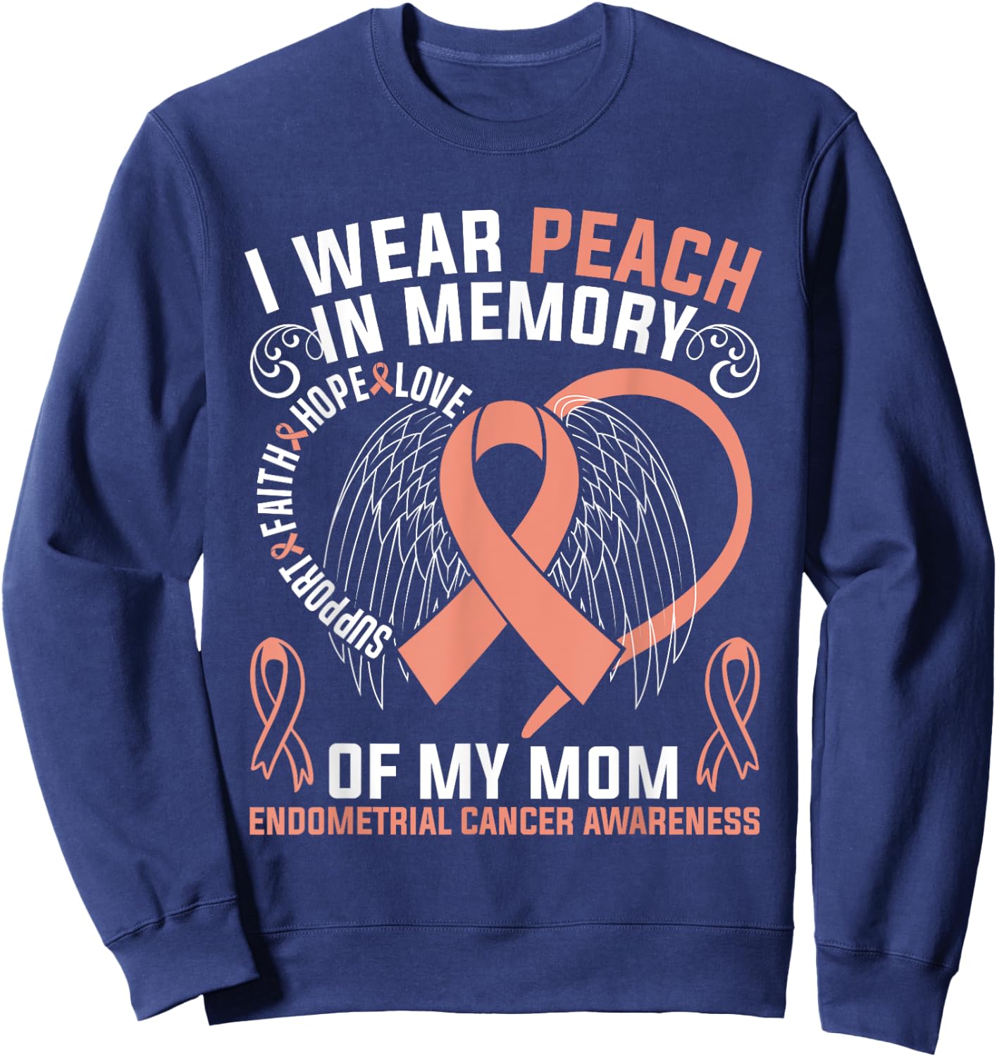 I Wear Peach In Memory Of My Mom Endometrial Cancer Awarene Sweatshirt - Sweatshirt | Navy
