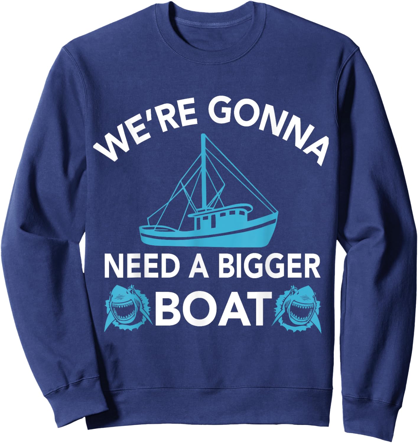 Were Gonna Need A Bigger Boat - Funny Shark Gift Sweatshirt - Sweatshirt | Navy
