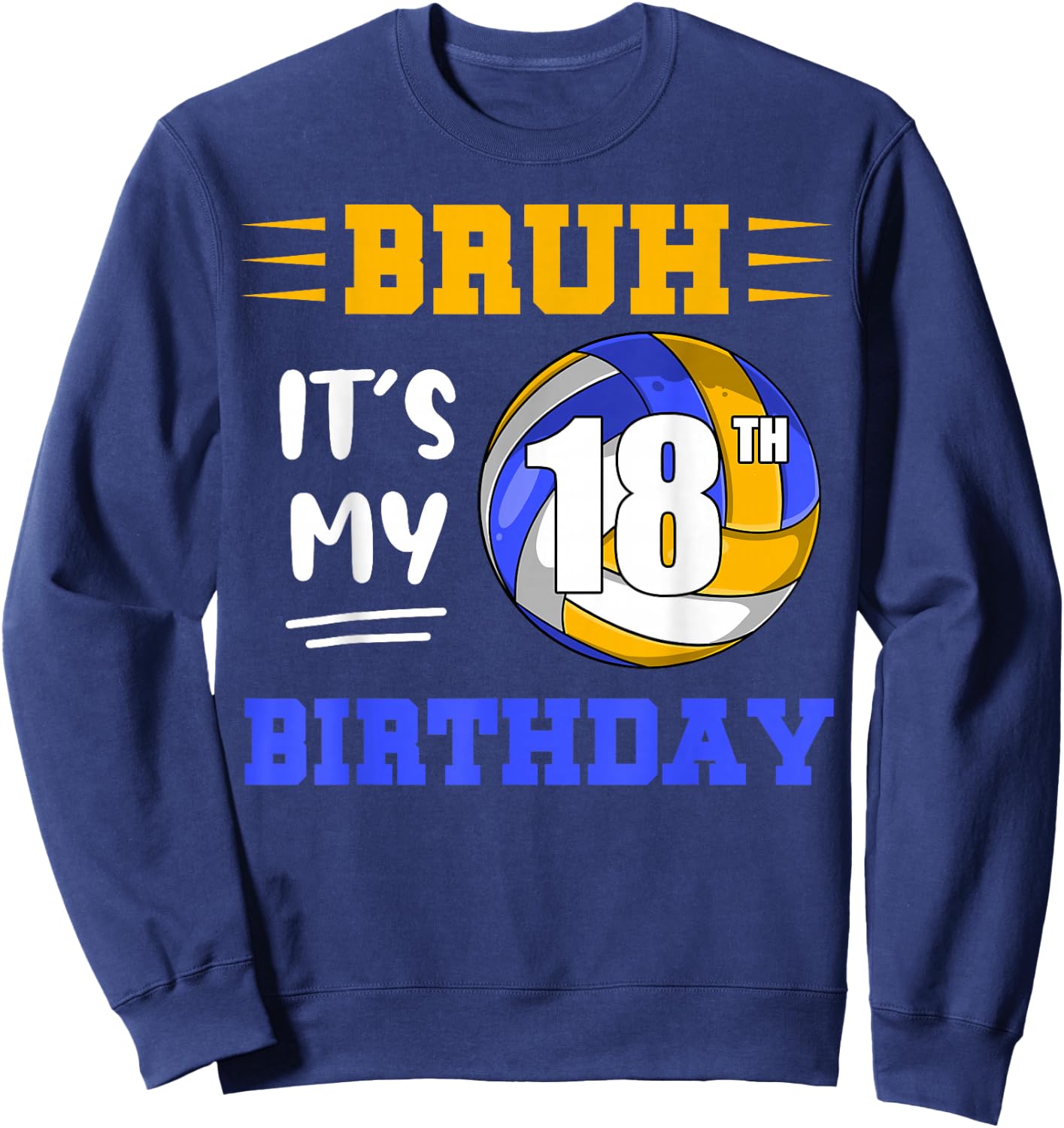 Bruh It's My 18th Birthday Volleyball Lovers 18 Years Old Sweatshirt - Sweatshirt | Navy