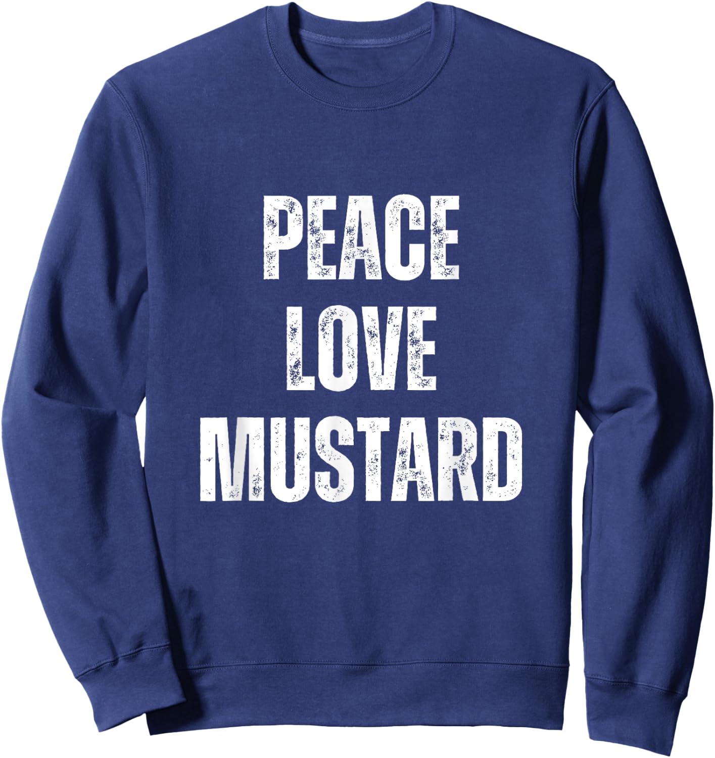 Peace Love And Mustard - Funny Sarcastic Humor Sweatshirt - Sweatshirt | Navy