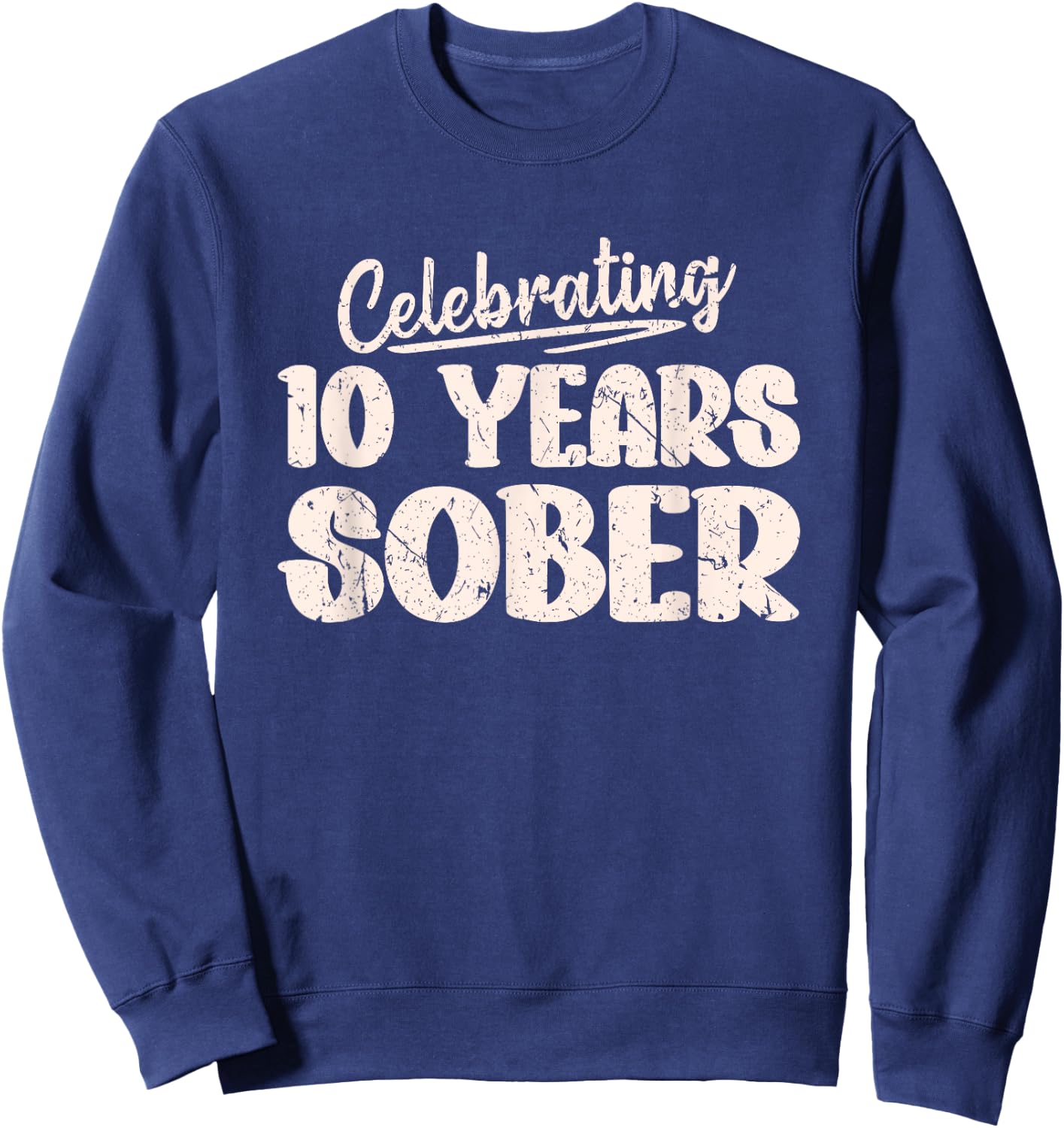 Sobriety Recovery Anniversary 10 Years Sober Sweatshirt - Sweatshirt | Navy