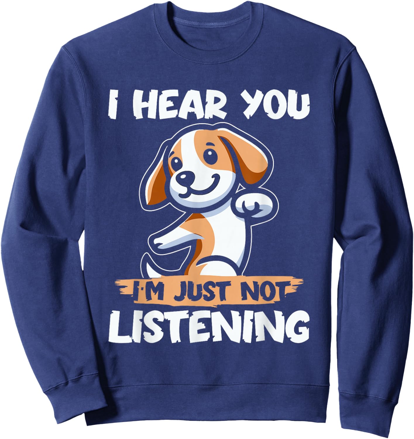 Funny Dog Beagle Beagle Dog I Hear You Im Just Not Listening Men Women Kids Sweatshirt - Sweatshirt | Navy