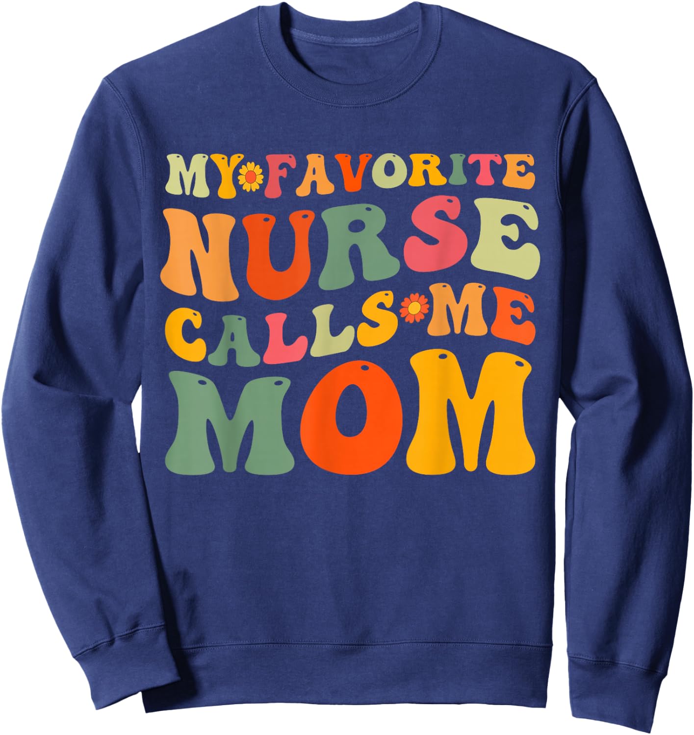 Retro Groovy My Favorite Nurse Calls Me Mom Mother's Day Sweatshirt - Sweatshirt | Navy