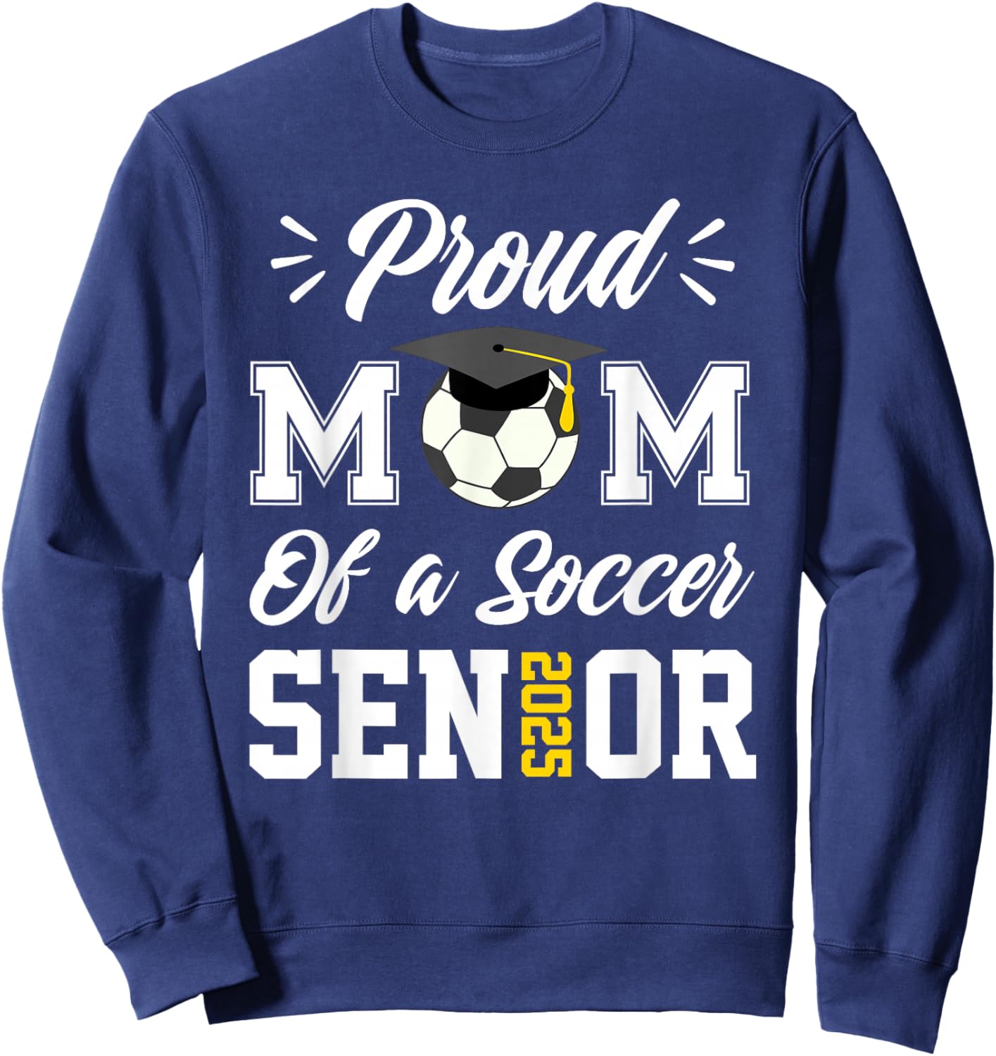 Proud mom of a soccer Senior class 2025 mom graduation gifts Sweatshirt - Sweatshirt | Navy