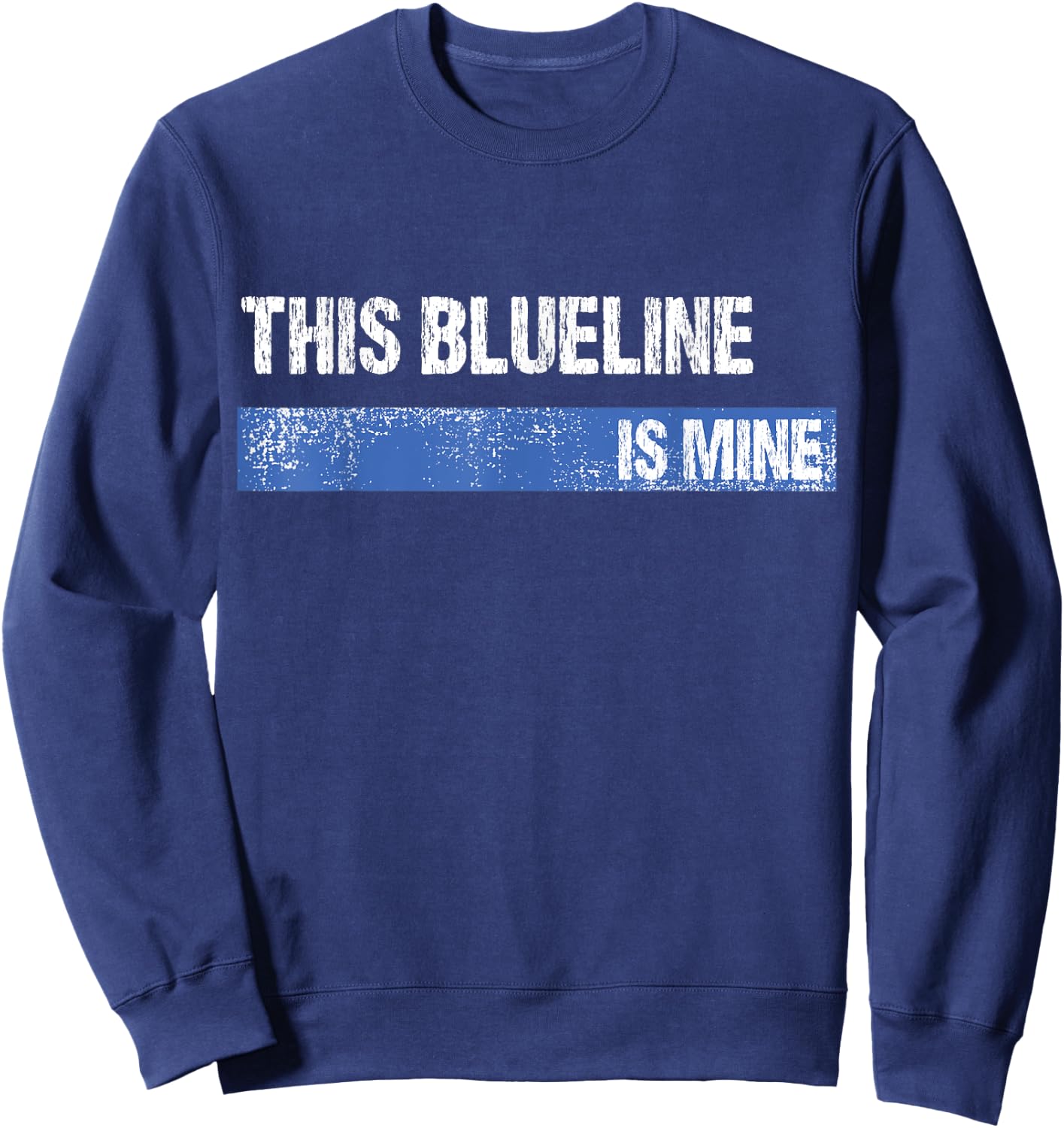 This Blueline is Mine Hockey Defenseman Sweatshirt - Sweatshirt | Navy