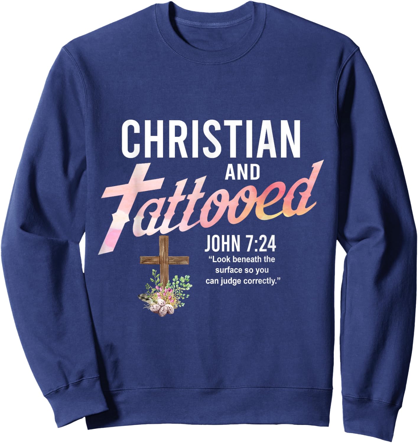 Christian & Tattooed, John 7:24, Quote Faith Believer Saying Sweatshirt - Sweatshirt | Navy