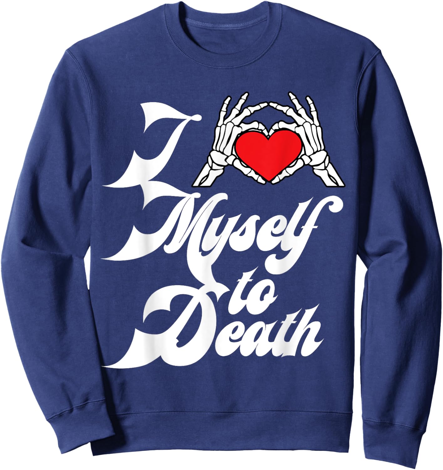 I Love Myself To Death I Heart Myself To Death Sweatshirt - Sweatshirt | Navy