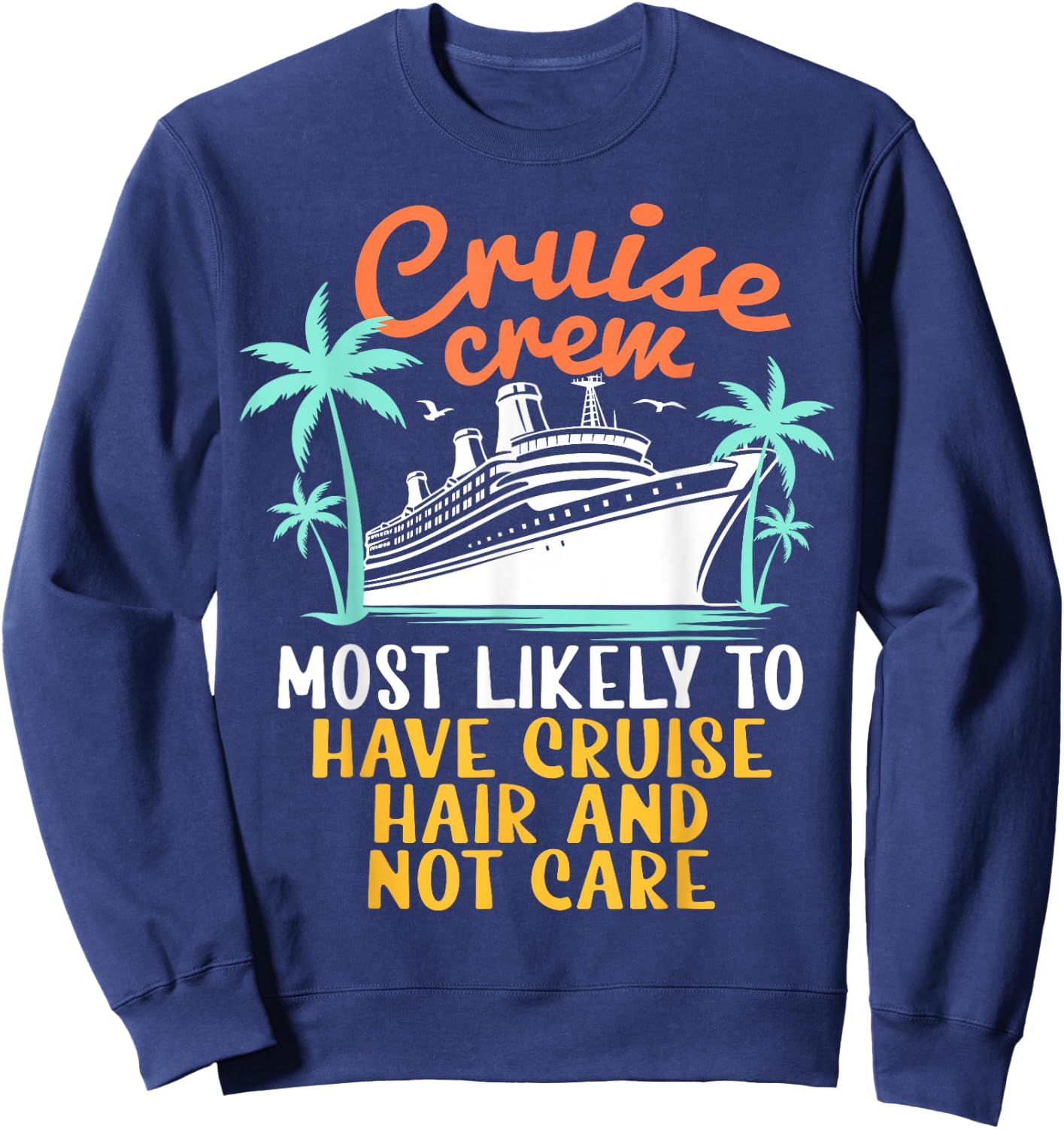 Cruise Crew Most Likely Have Cruise Hair Family Cruise 2024 Sweatshirt - Sweatshirt | Navy
