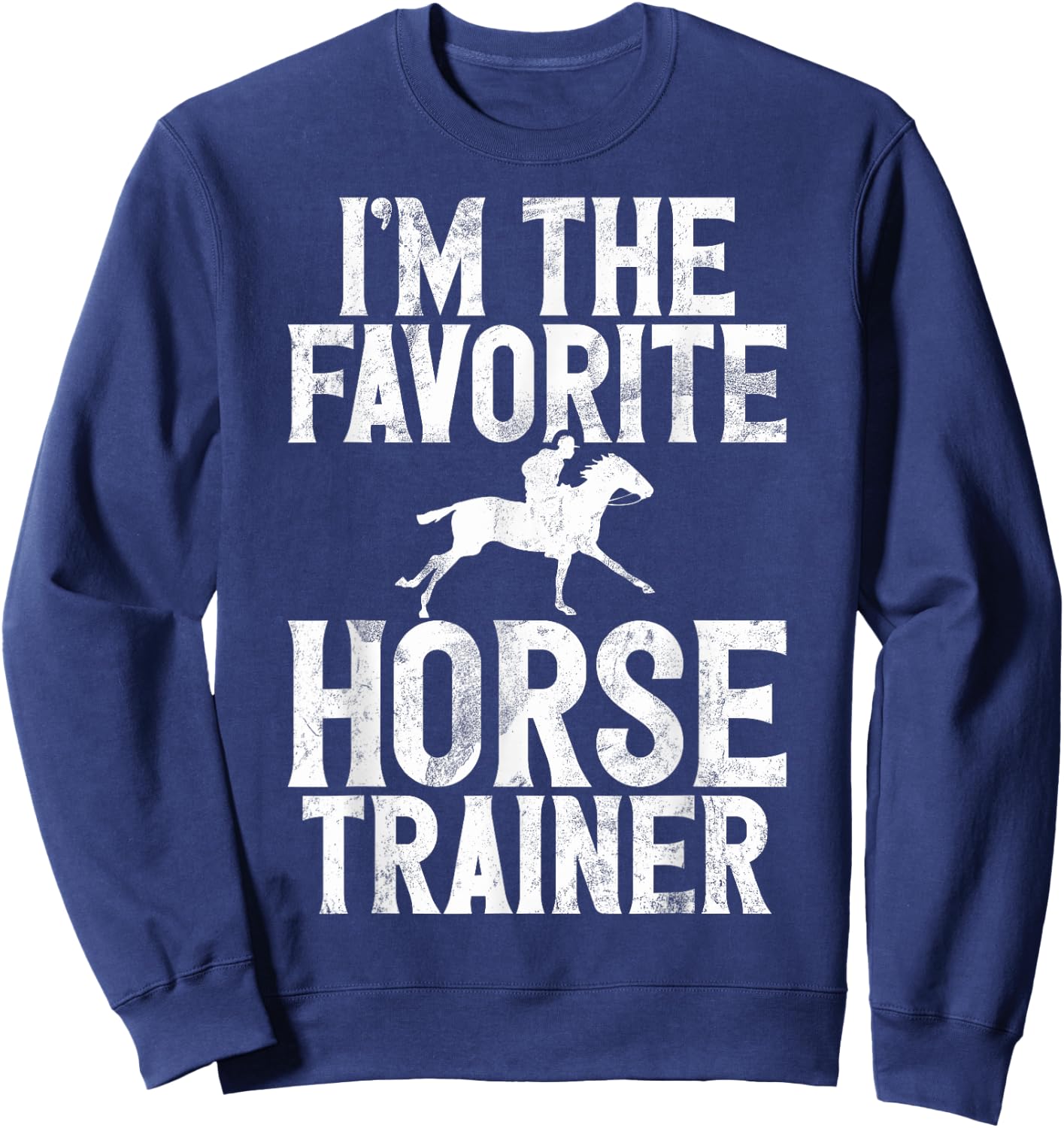 Im the favorite Horse Trainer Sweatshirt - Sweatshirt | Navy