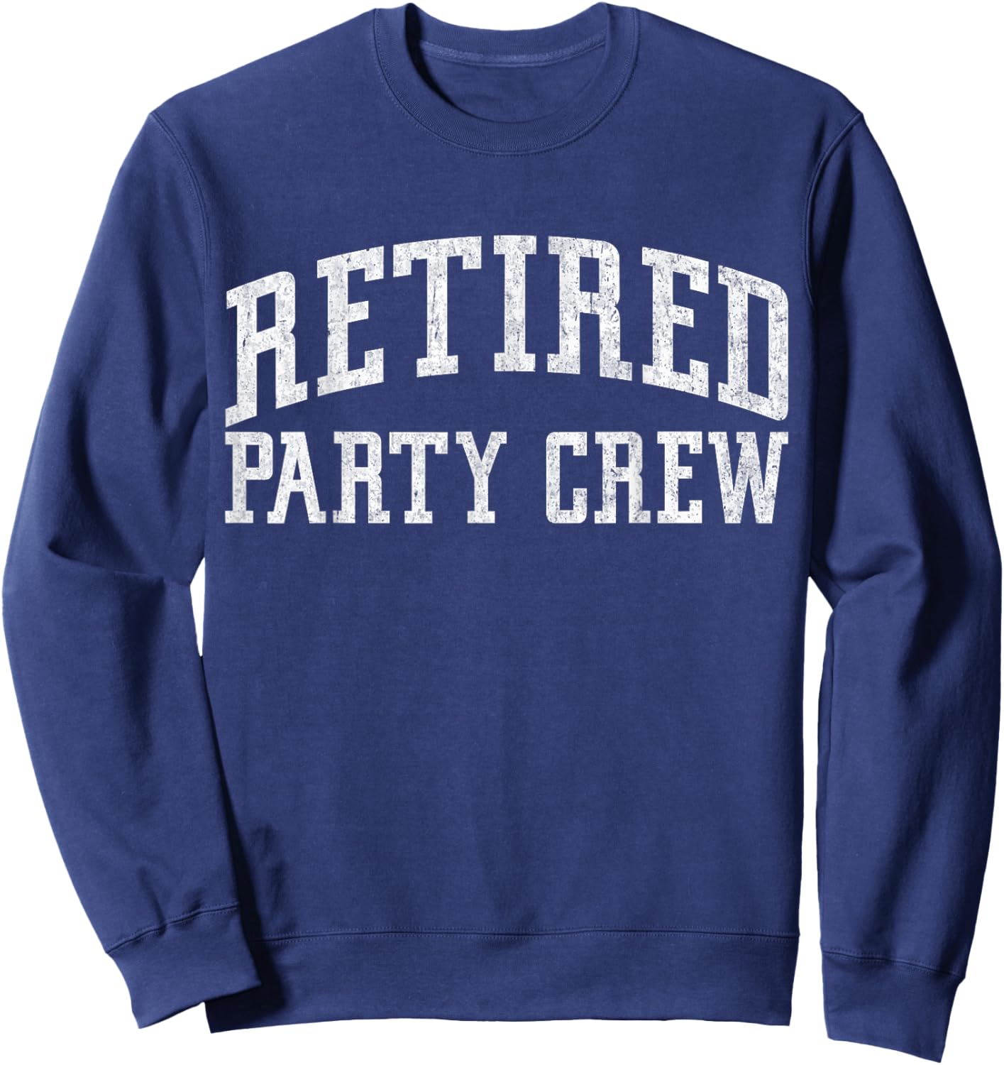 Retired Party Crew Retired Squad Funny Retire Team Vintage Sweatshirt - Sweatshirt | Navy