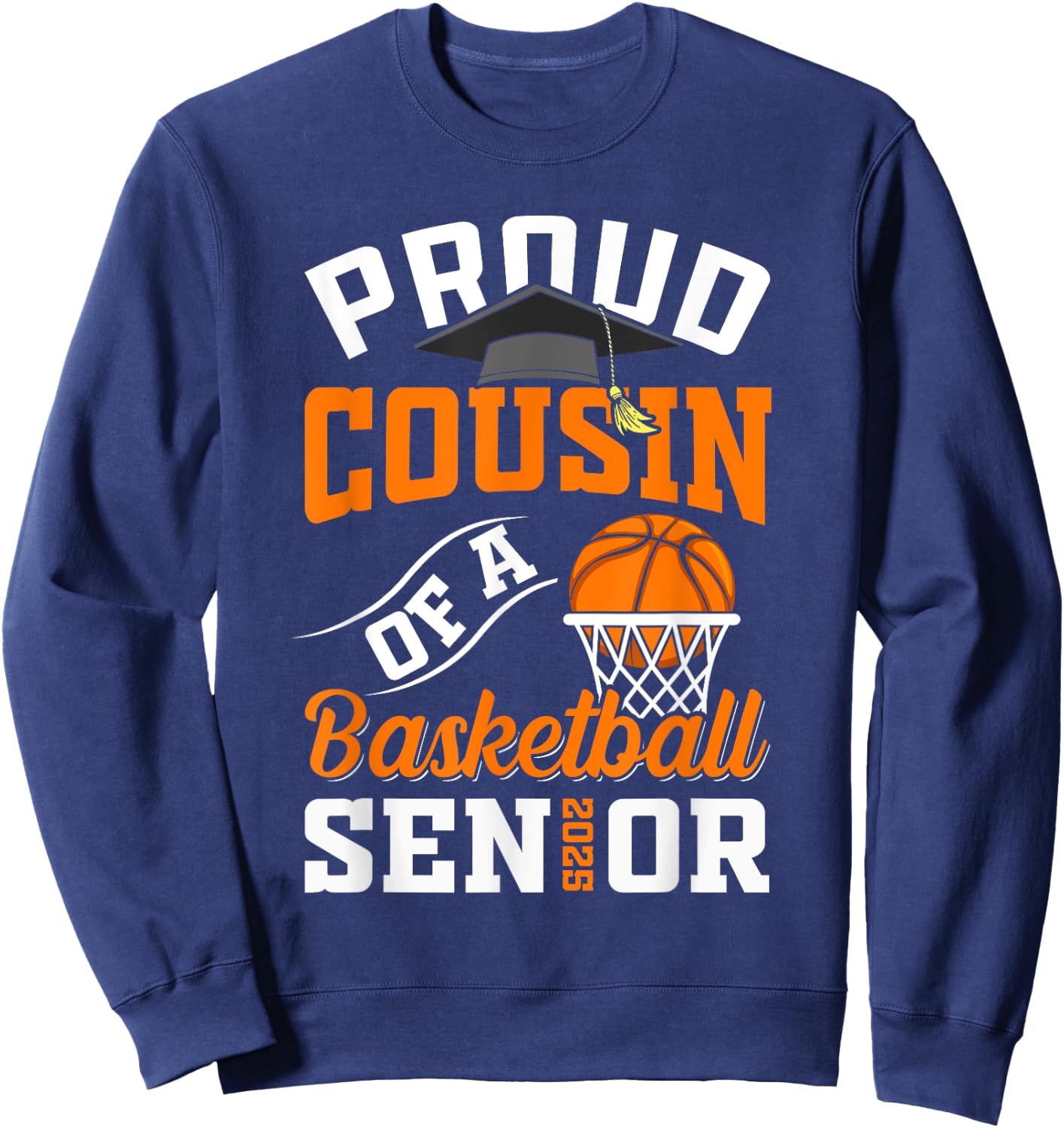 Proud cousin of a basketball Senior class of 2025 graduation Sweatshirt - Sweatshirt | Navy