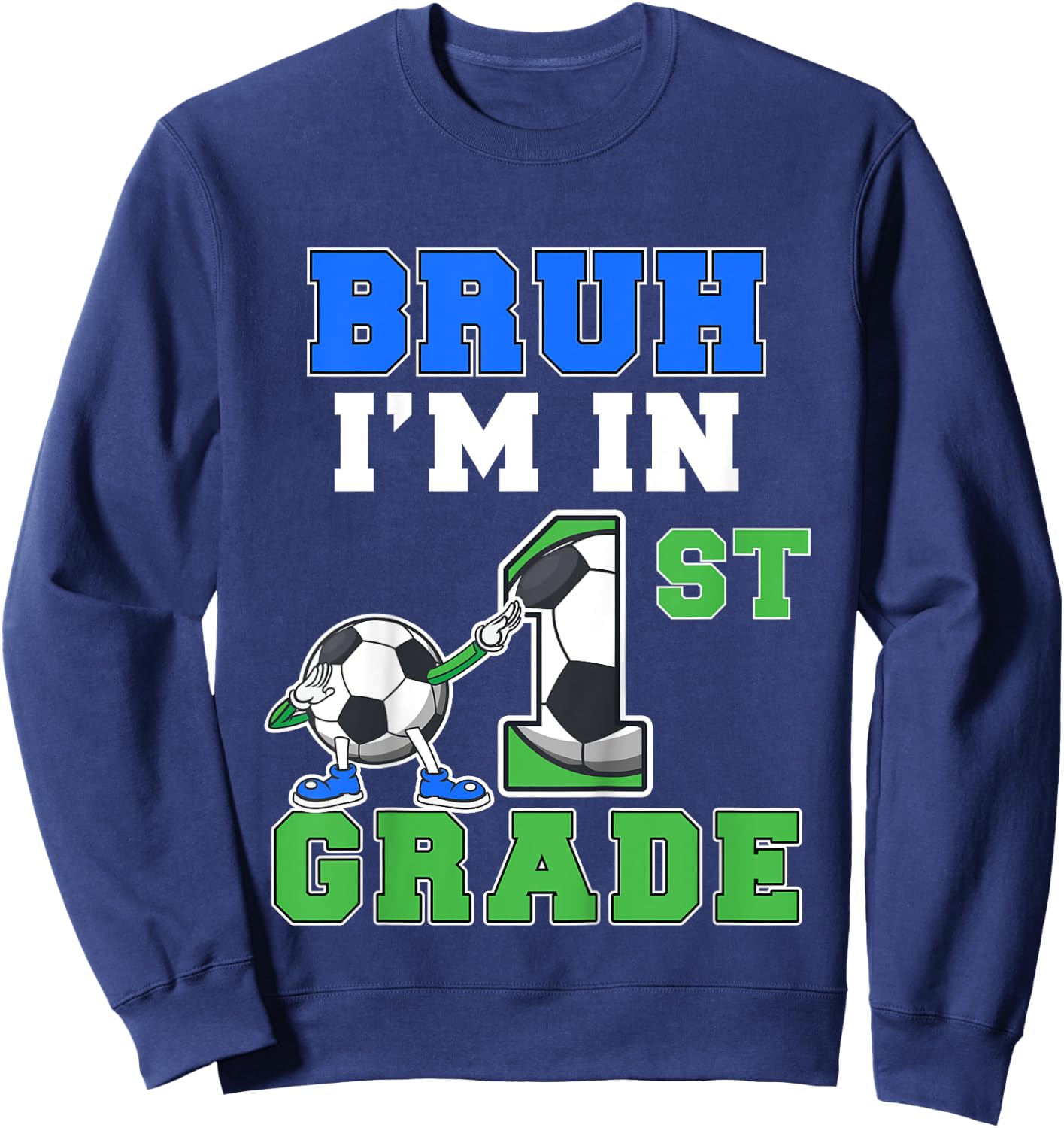 Kids Bruh I'm In 1st Grade Back to School Boys First Grade Soccer Sweatshirt - Sweatshirt | Navy