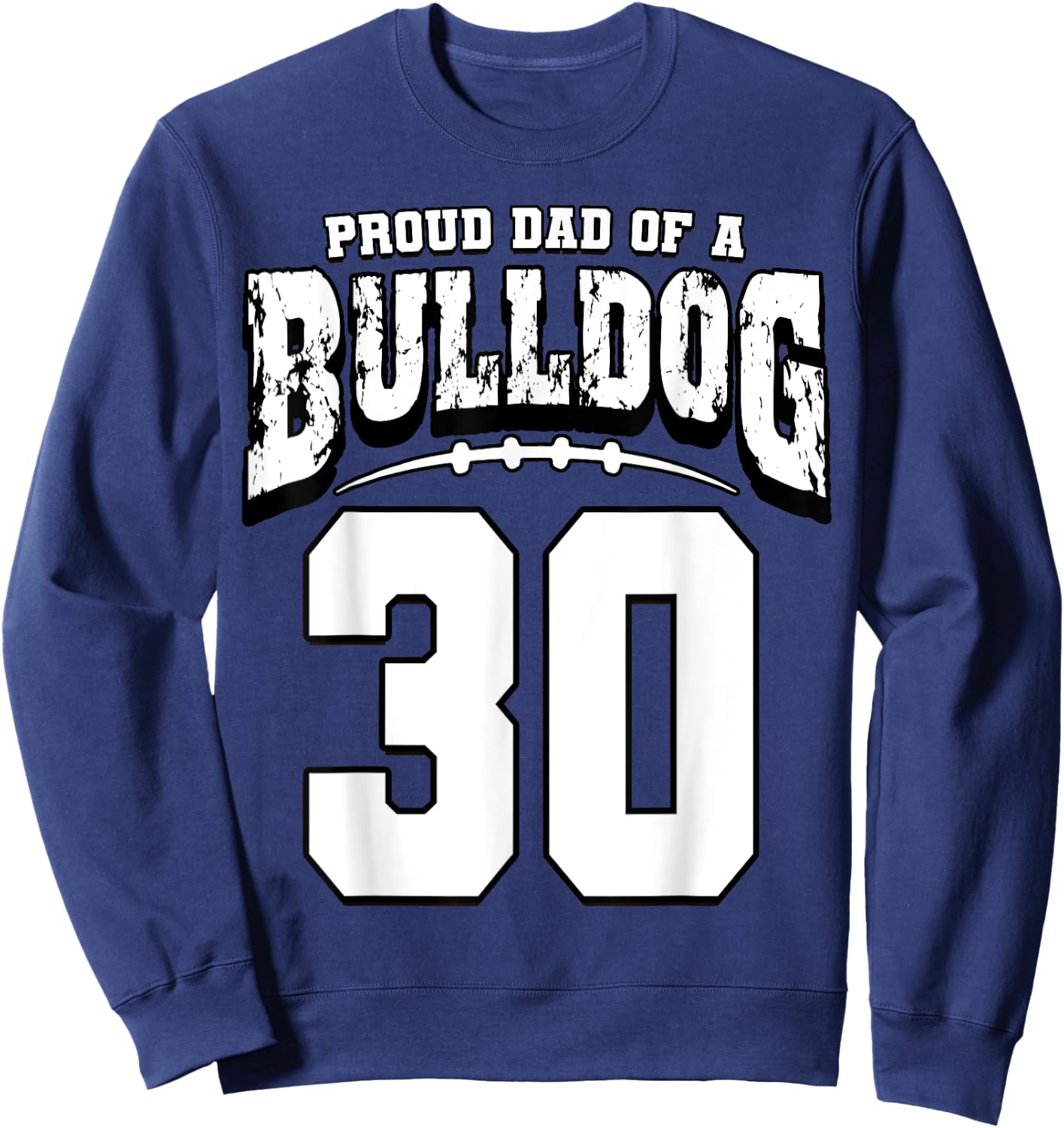 Proud Bulldog Football Dad Of Player 30 Sweatshirt - Sweatshirt | Navy