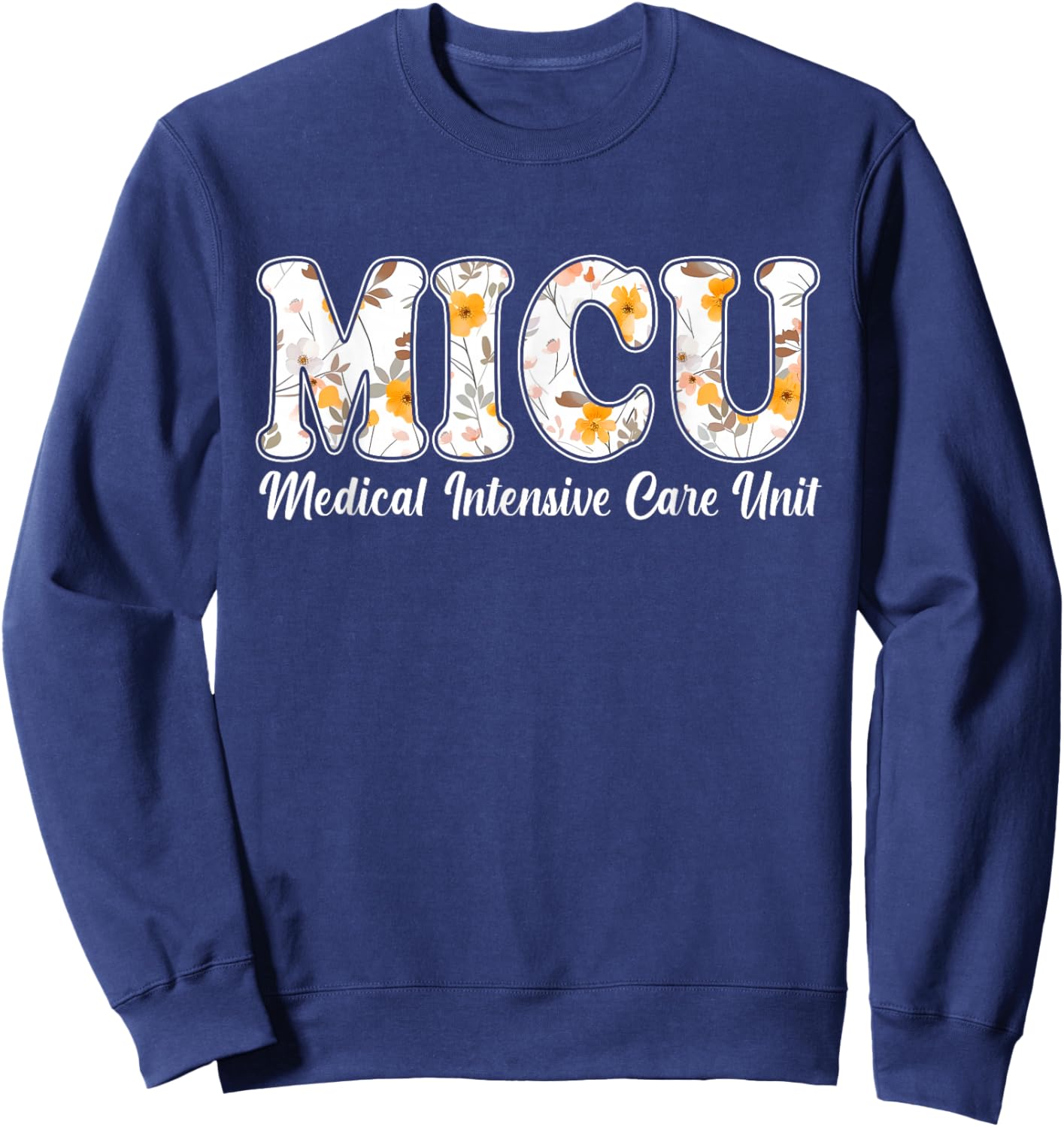 Floral MICU Nurse Medical Intensive Care Unit MICU Sweatshirt - Sweatshirt | Navy