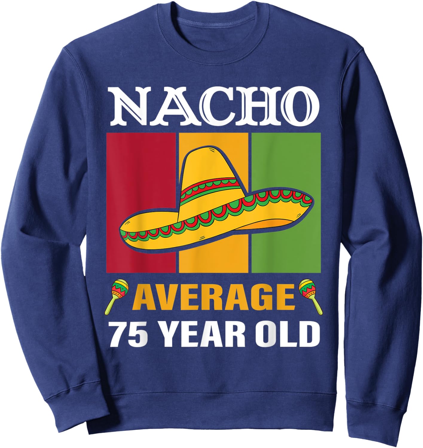 Nacho Average 75 Year Old Gifts Cinco De Mayo 75th Birthday Sweatshirt - Sweatshirt | Navy