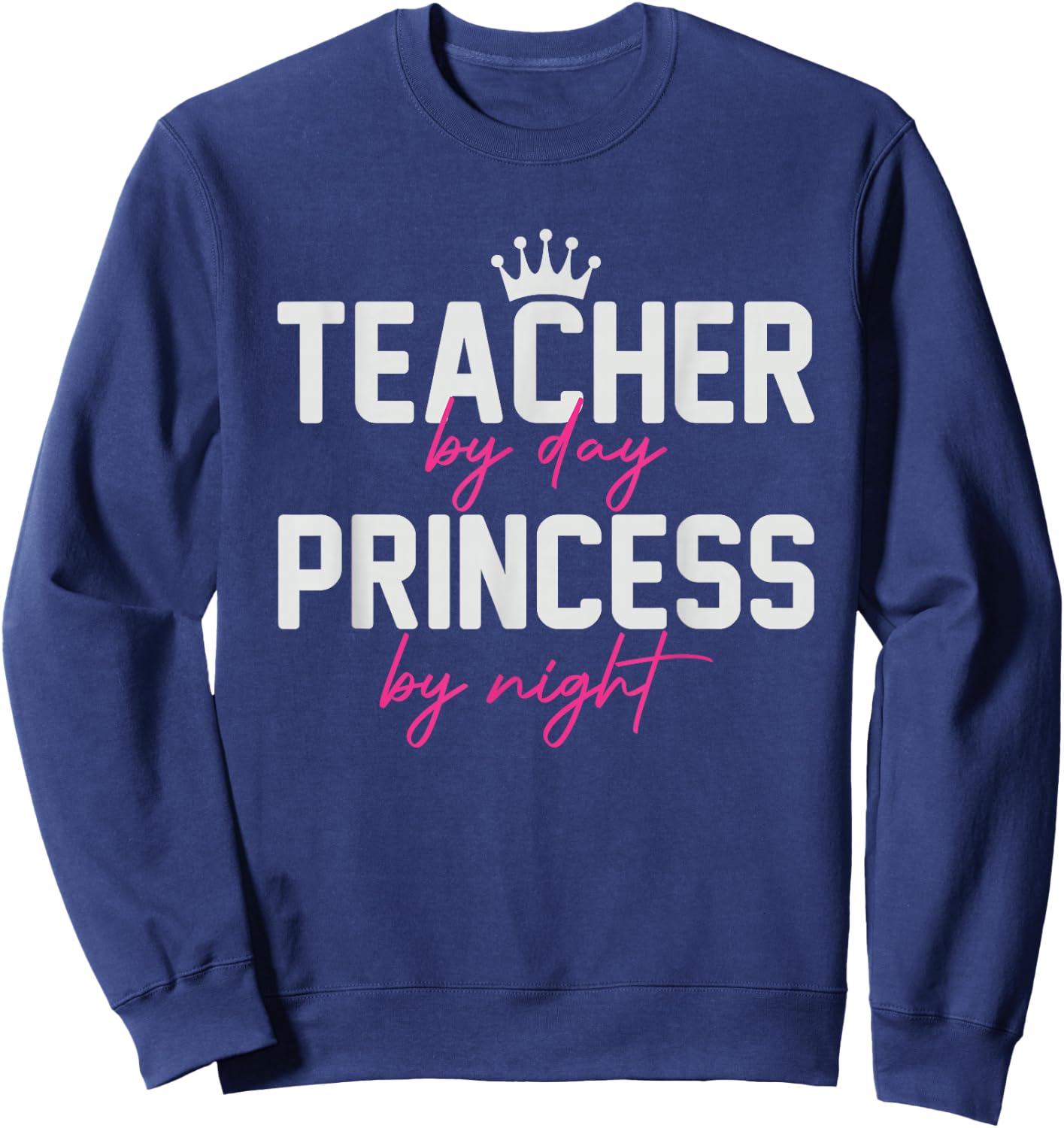 Teacher By Day Princess By Night funny Women Sweatshirt - Sweatshirt | Navy