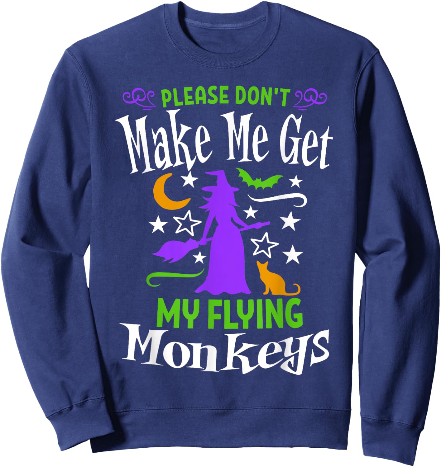 Don't Make Me Get My Flying Monkeys Halloween Funny Witch Sweatshirt - Sweatshirt | Navy
