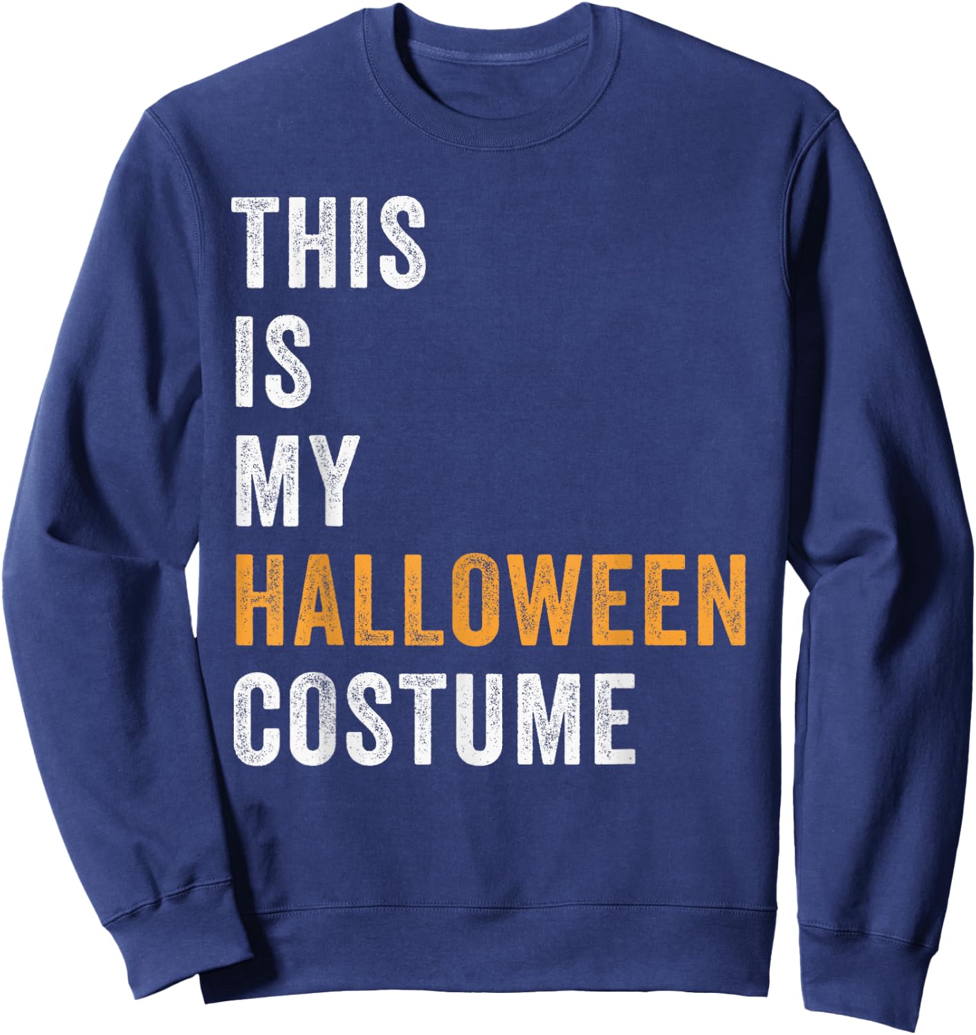 This Is My Halloween Costume Funny DIY Costumes Party Sweatshirt - Sweatshirt | Navy