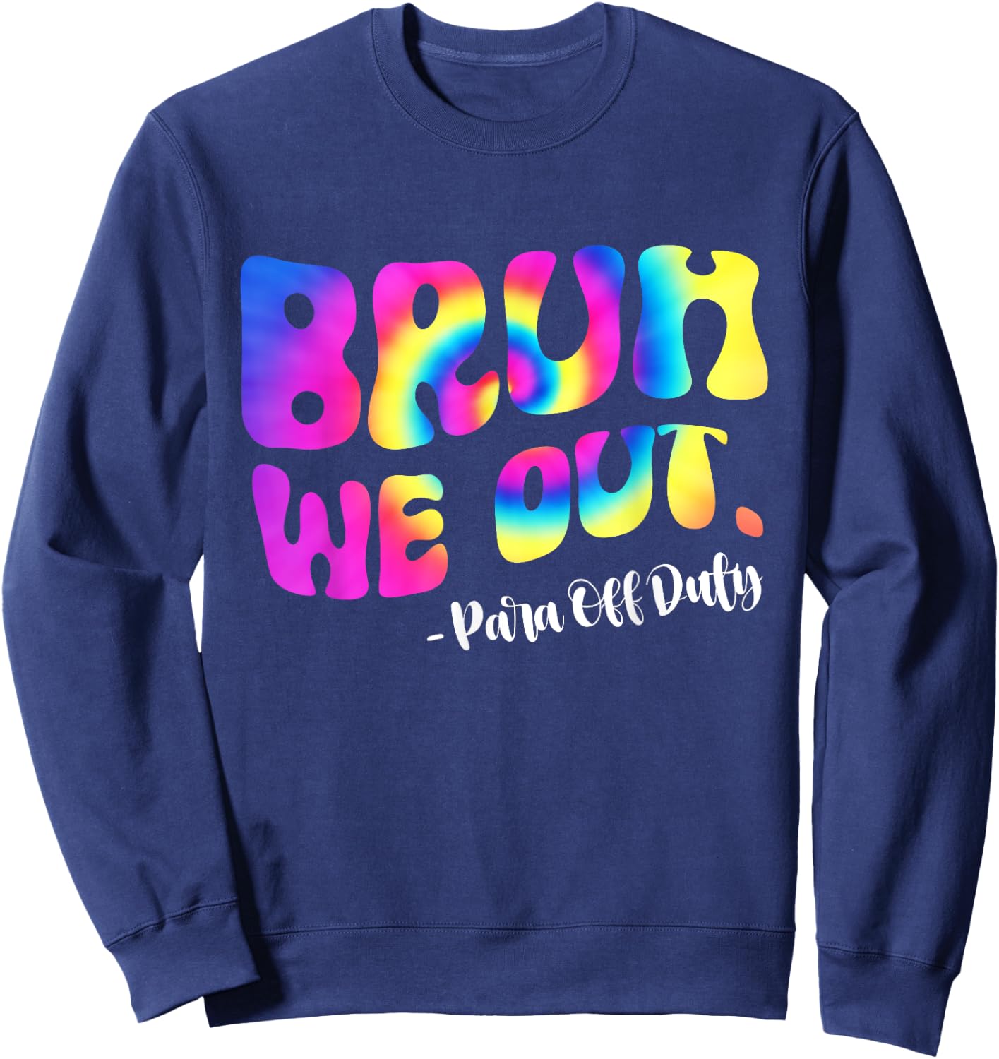 Tie Dye Bruh We Out Para Off Duty Teacher Last Day Of School Women Girls Kids Sweatshirt - Sweatshirt | Navy