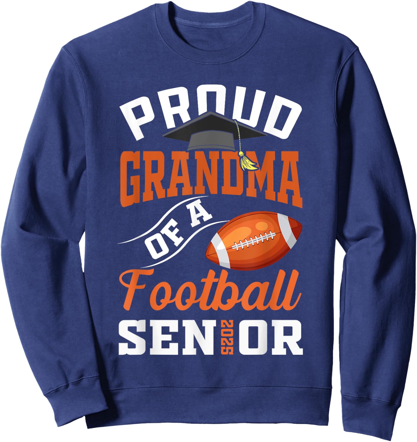 Proud grandma of a football Senior class of 2025 graduation Sweatshirt - Sweatshirt | Navy