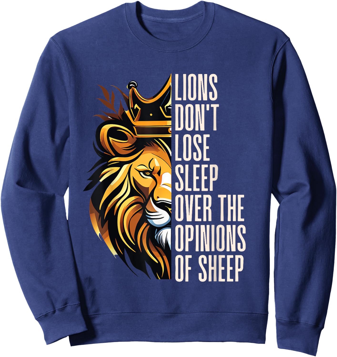 Lions Don't Lose Sleep Over the Opinions of Sheep Sweatshirt - Sweatshirt | Navy