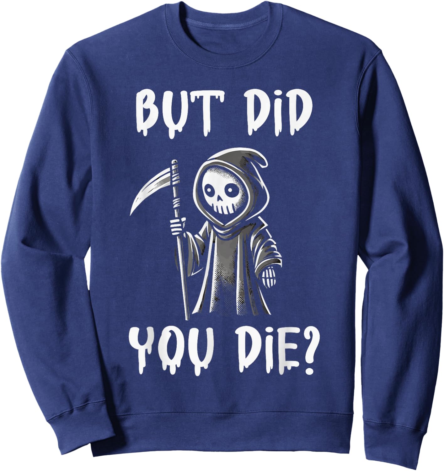But Did You Die Funny Grim Reaper Humor Sweatshirt - Sweatshirt | Navy