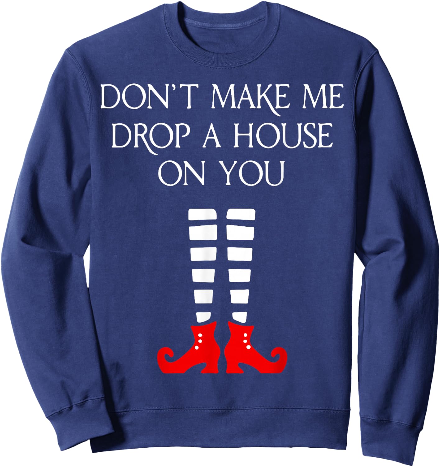 Don't Make Me Drop A House On You Sweatshirt - Sweatshirt | Navy