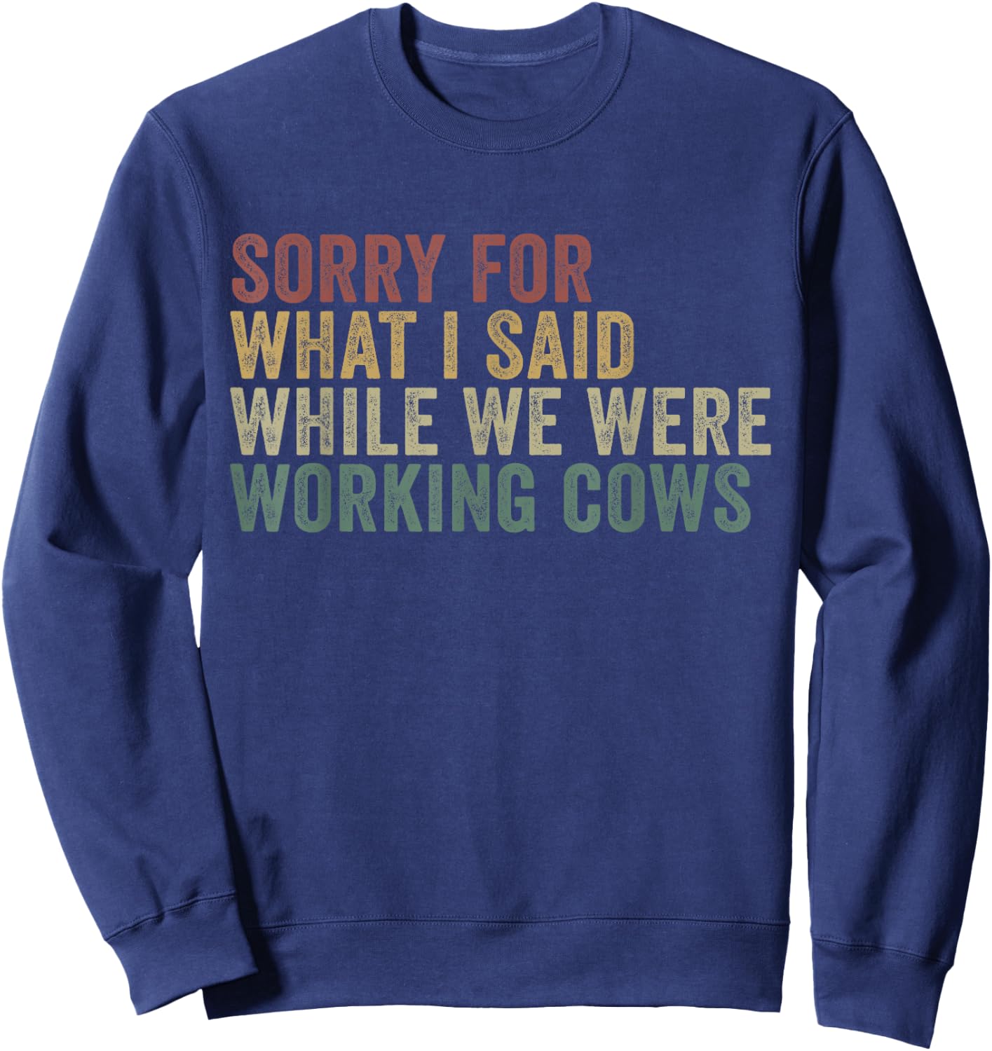 Im Sorry For What I Said While Working Cows Funny Herding Sweatshirt - Sweatshirt | Navy