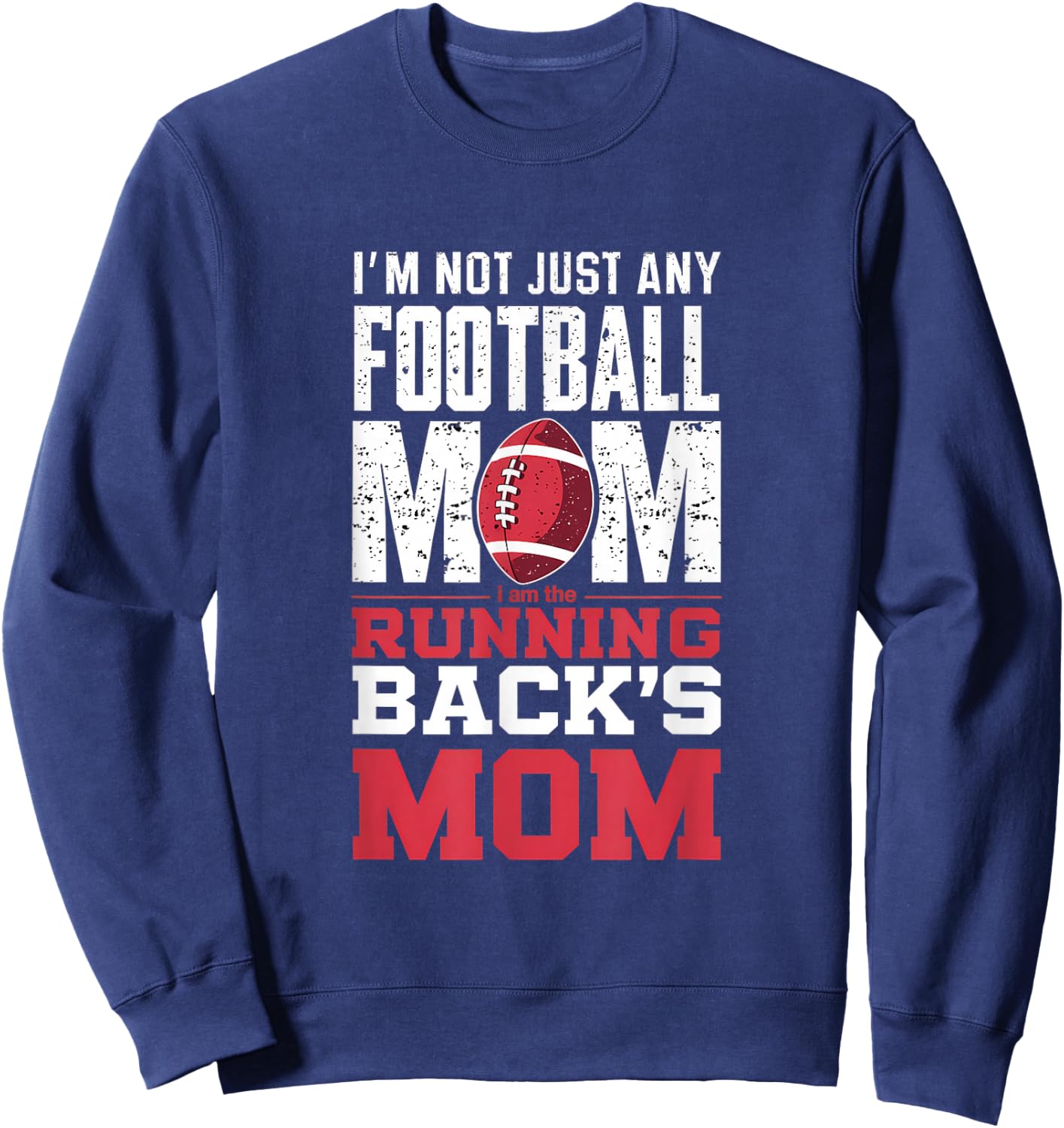 I’m Not Just Any Football Mom Running Back’s Mom Sweatshirt - Sweatshirt | Navy