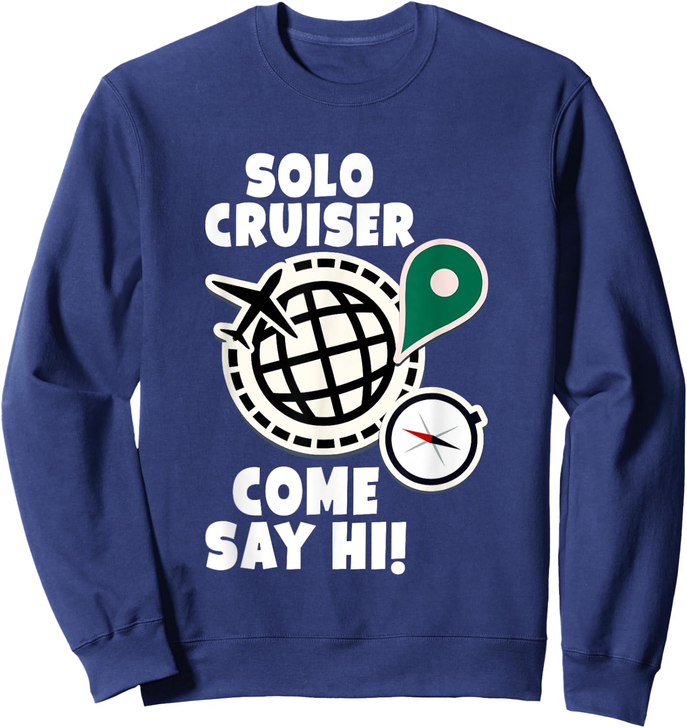Solo Cruiser Come Say Hi Adventure Solo Traveler Sweatshirt - Sweatshirt | Navy