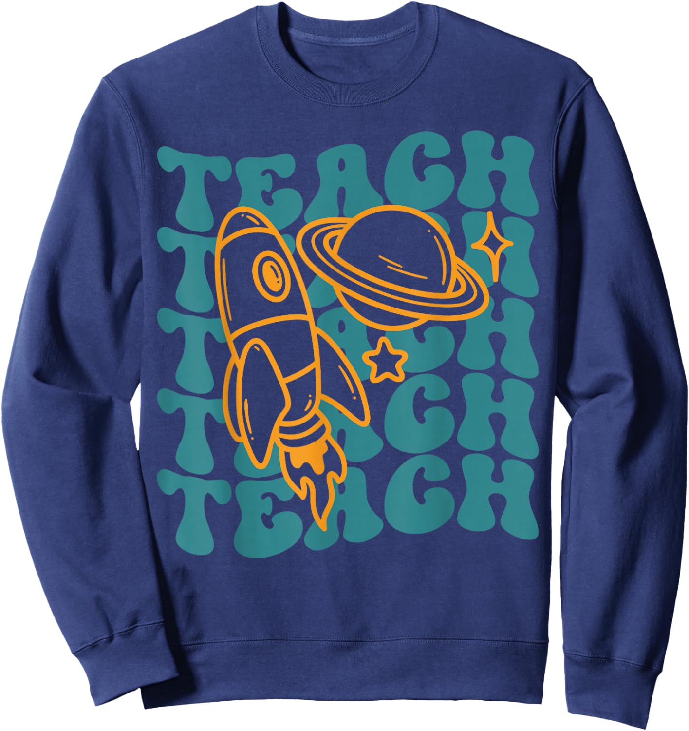 Teacher Outer Space Science Astronomy Planet Saturn Teach Sweatshirt - Sweatshirt | Navy