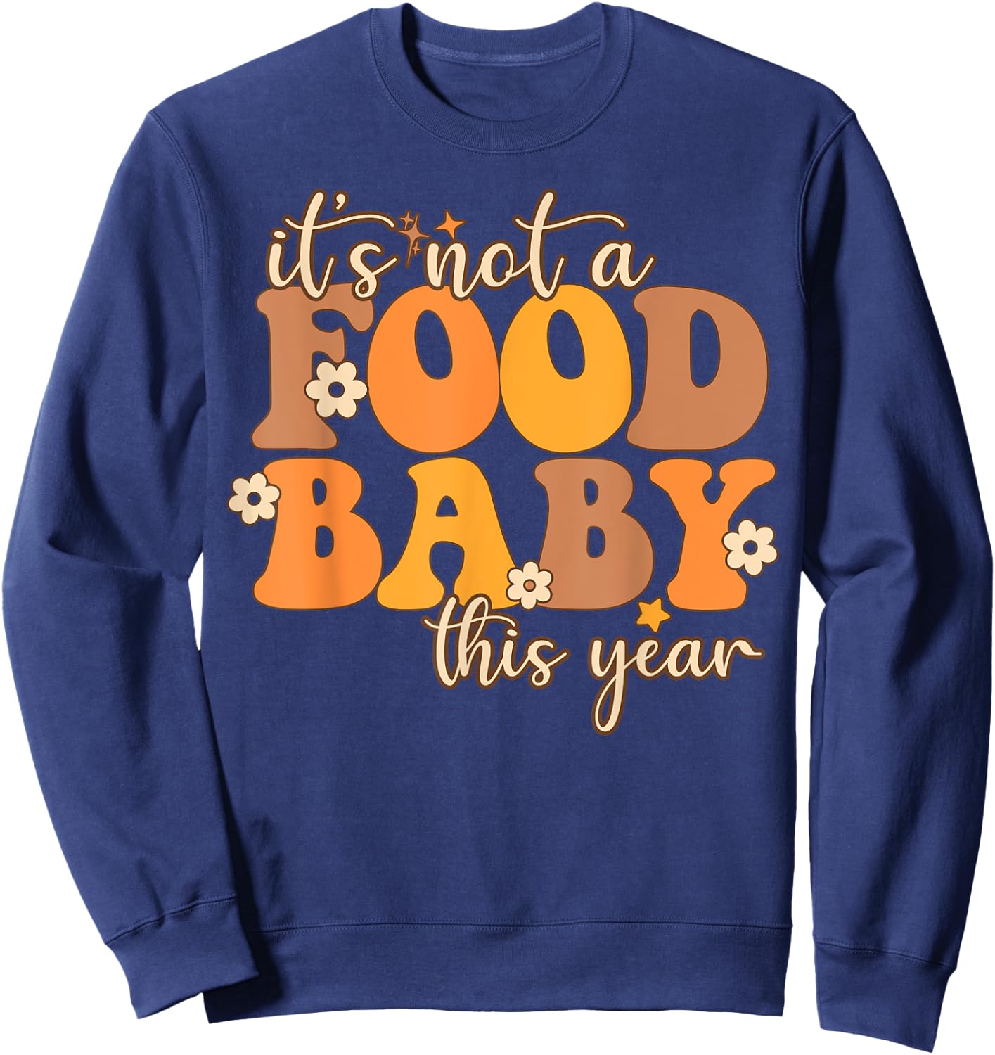 Its Not A Food Baby This Year Thanksgiving Pregnancy Sweatshirt - Sweatshirt | Navy